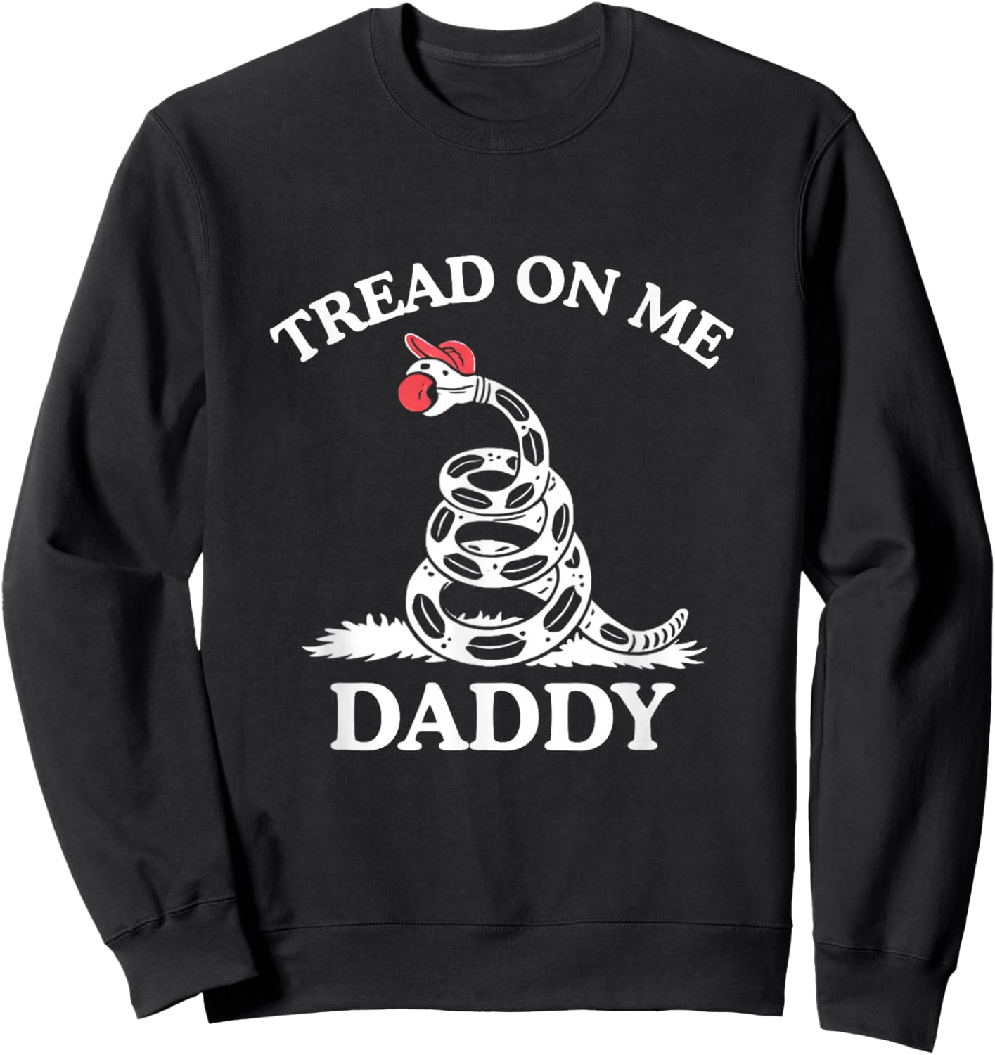 Tread On Me Daddy Funny Sarcastic Gadsden Flag Snake Humor Sweatshirt - Sweatshirt | Black