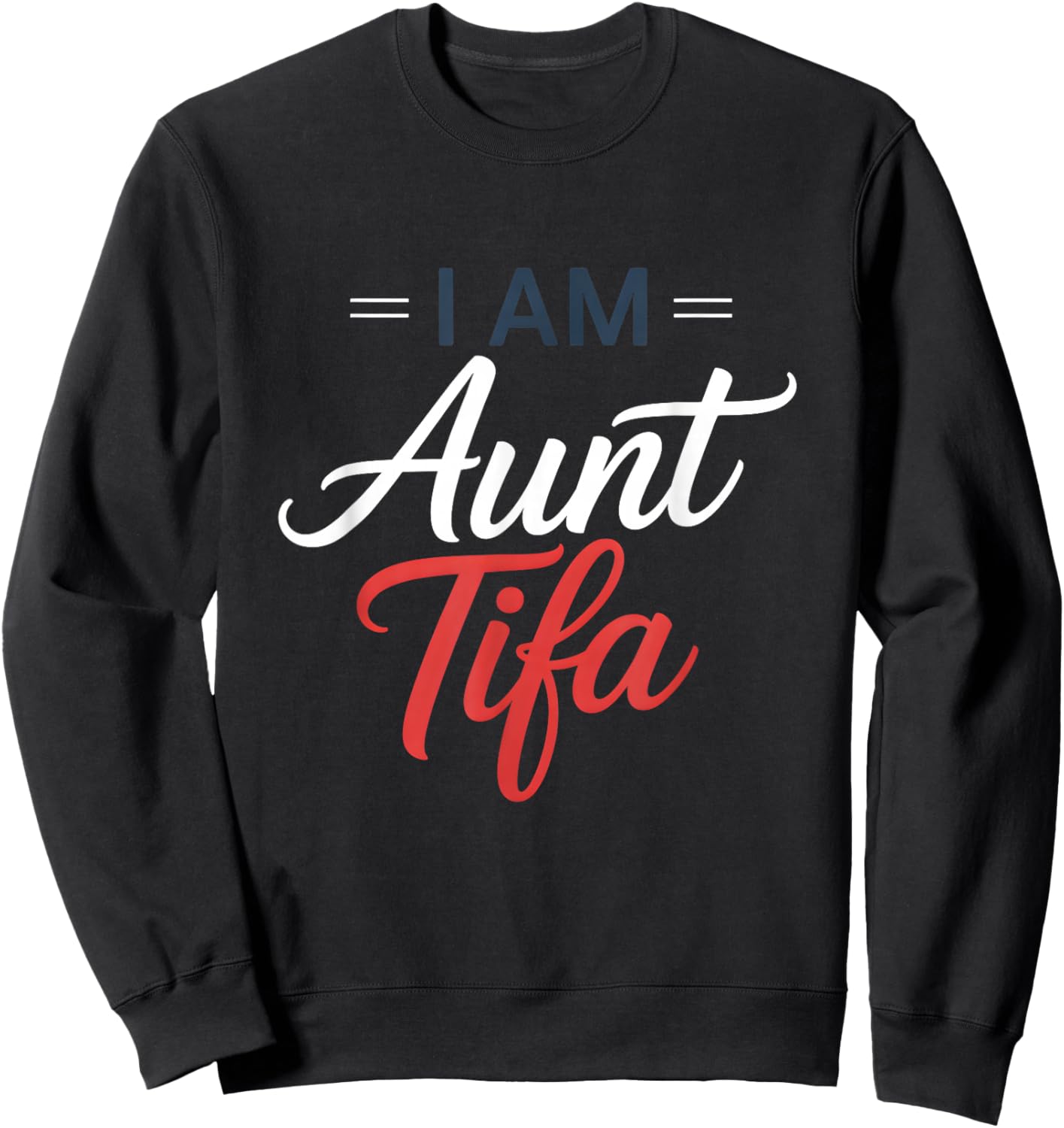 I Am Aunt Tifa Sweatshirt - Sweatshirt | Black