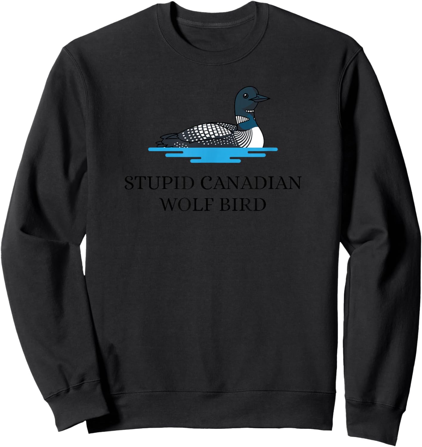 Stupid Canadian Wolf Bird Funny Sweatshirt - Sweatshirt | Black