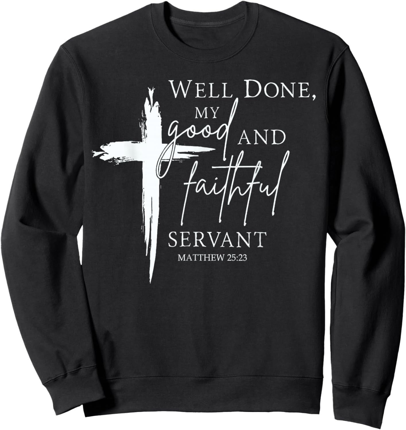 Well Done Good and Faithful Servant Christian Bible Verse Sweatshirt - Sweatshirt | Black