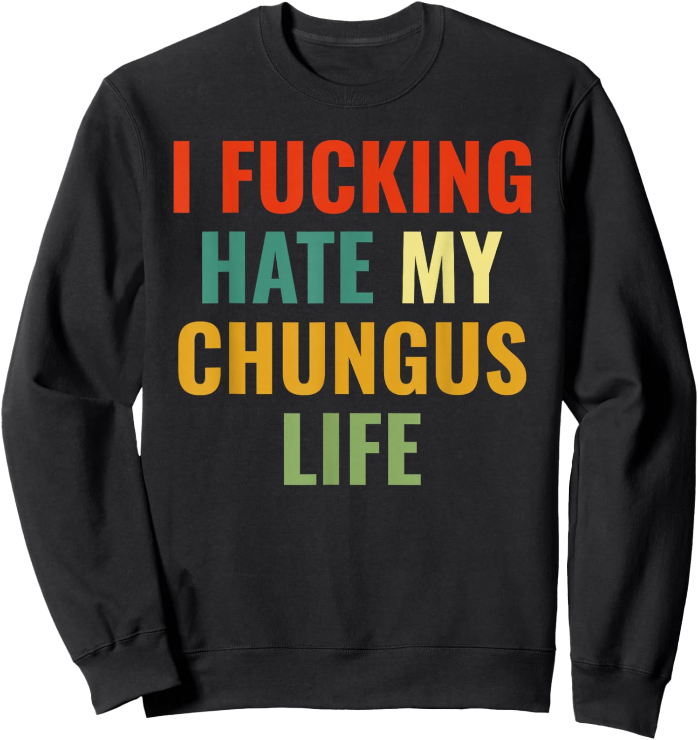 FCK My chungus Life FUC Funny Gift Novelty Big Text USA Meme Sweatshirt - Sweatshirt | Black