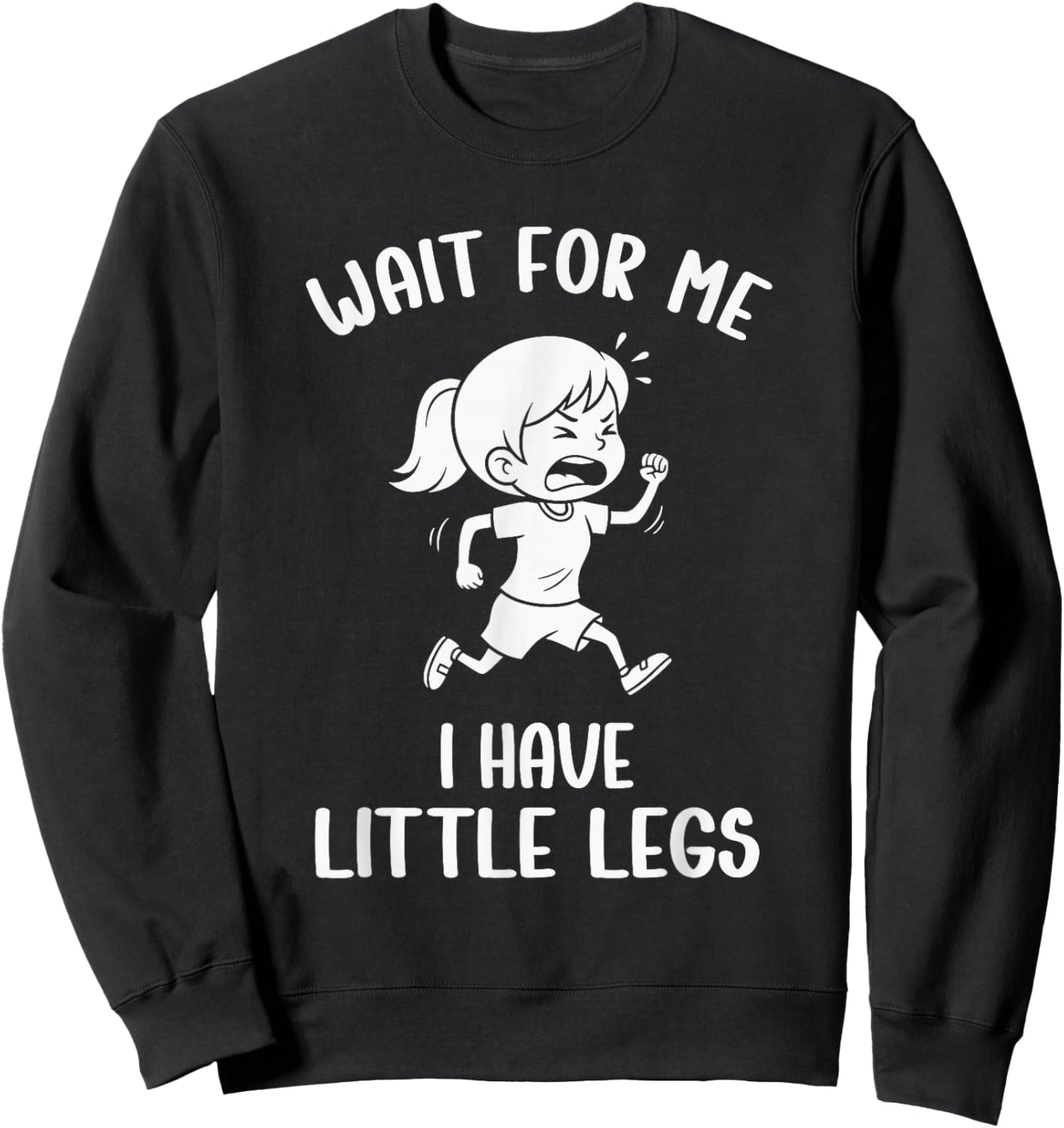 Funny Short Legs Meme Women Wait for Me - I Have Little Legs Sweatshirt - Sweatshirt | Black