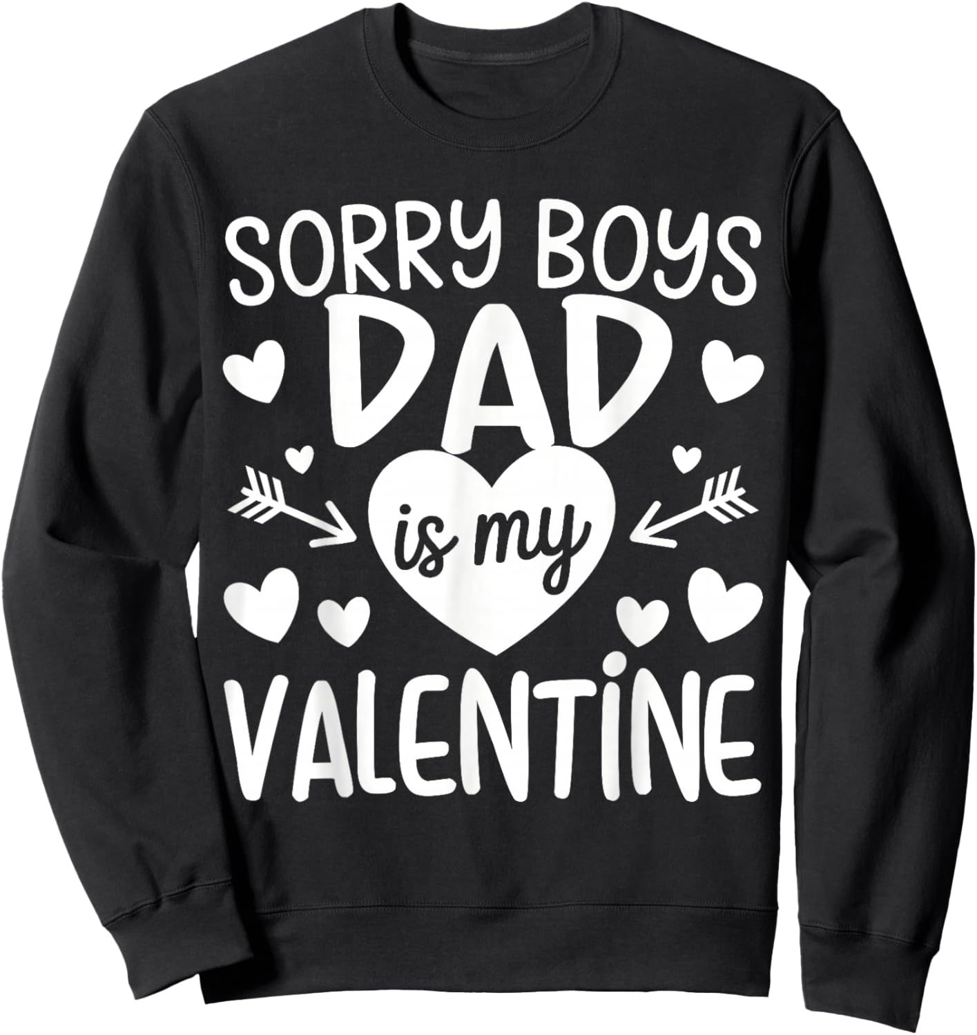 Sorry Boys Dad is My Valentine Family for Girls Teen Funny Sweatshirt - Sweatshirt | Black