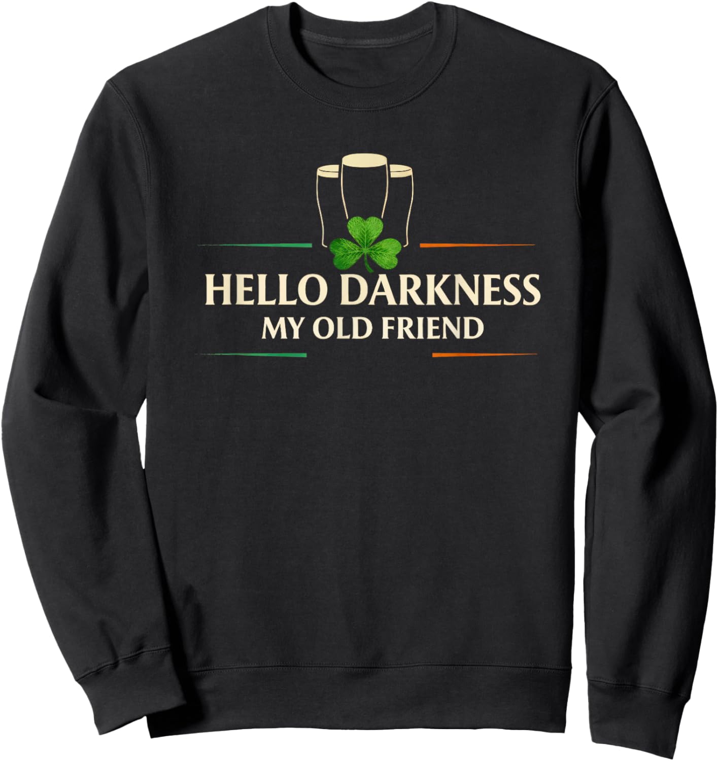 Hello Darkness My Old Friend Irish Drinking St Patricks Day Sweatshirt - Sweatshirt | Black