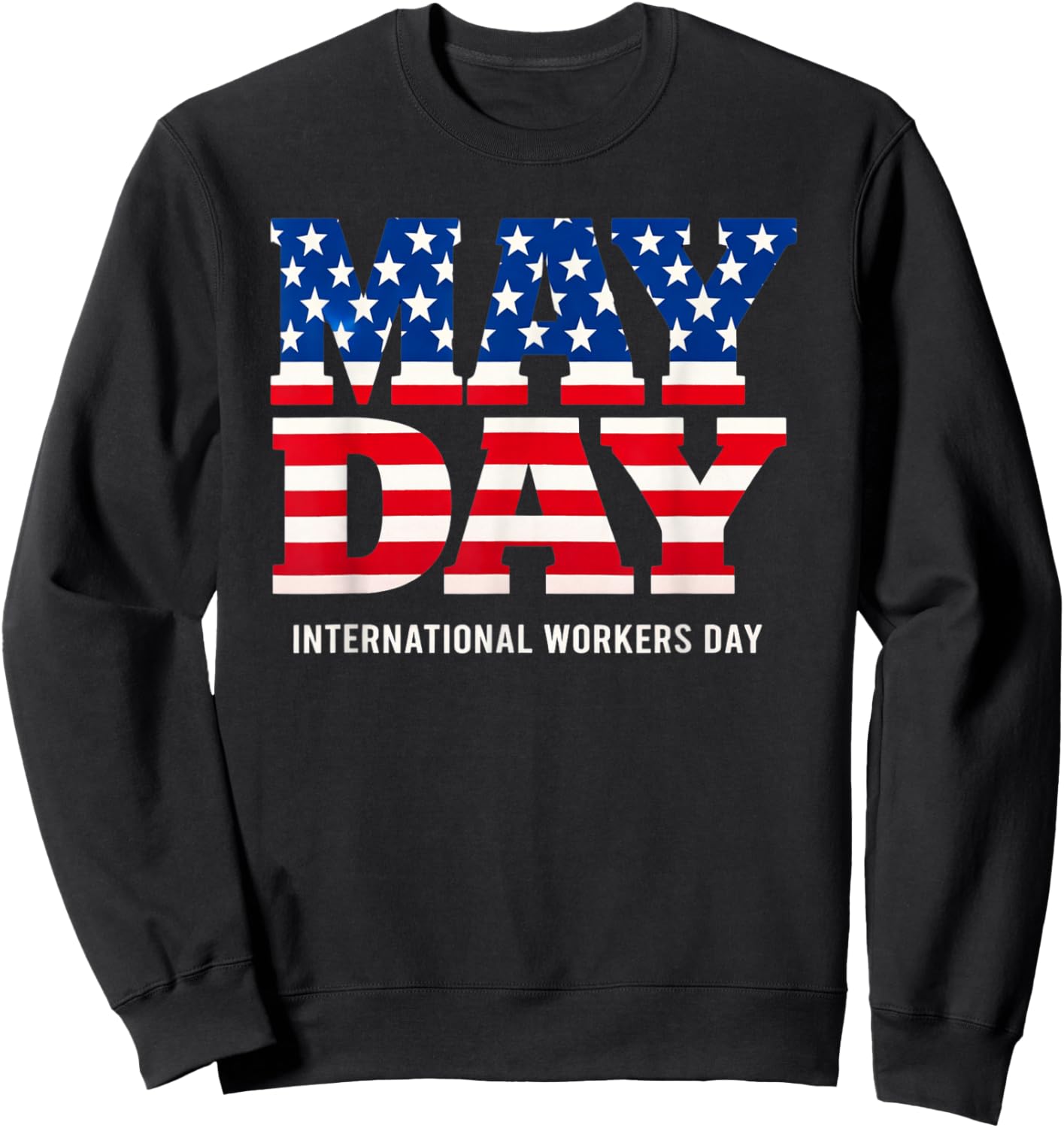 May Day International Workers Day | Patriotic American Flag Sweatshirt - Sweatshirt | Black