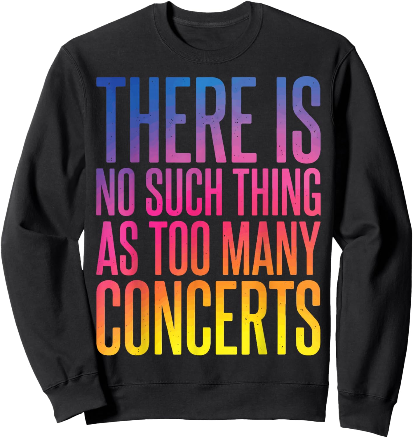 There is No Such Thing As Too Many Concerts Sweatshirt - Sweatshirt | Black