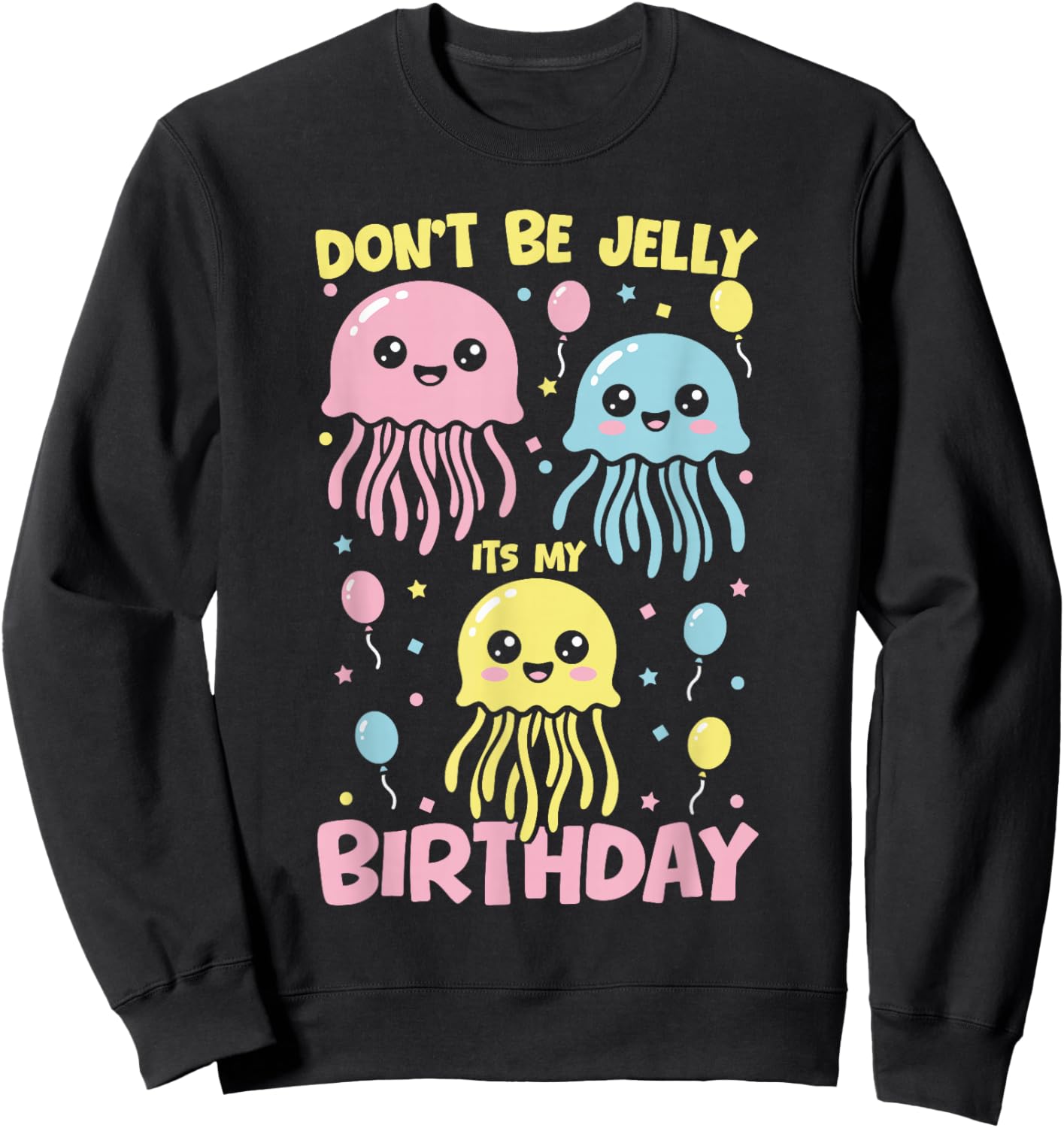 Don't Be Jelly It's My Birthday Jellyfish Sweatshirt - Sweatshirt | Black