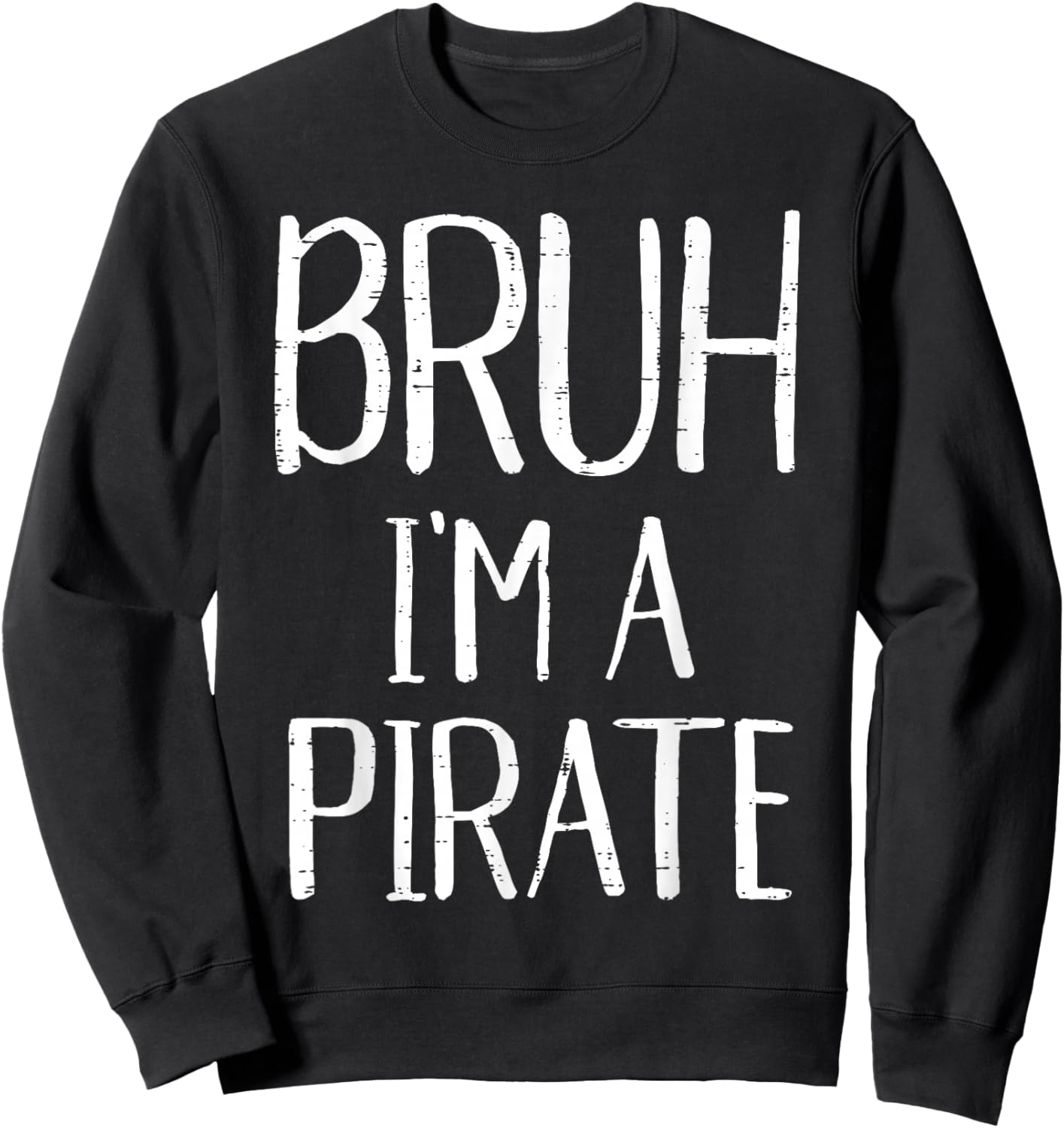 Bruh Im A Pirate Funny Meme Halloween Costume Men Women Kids Sweatshirt - Sweatshirt | Black