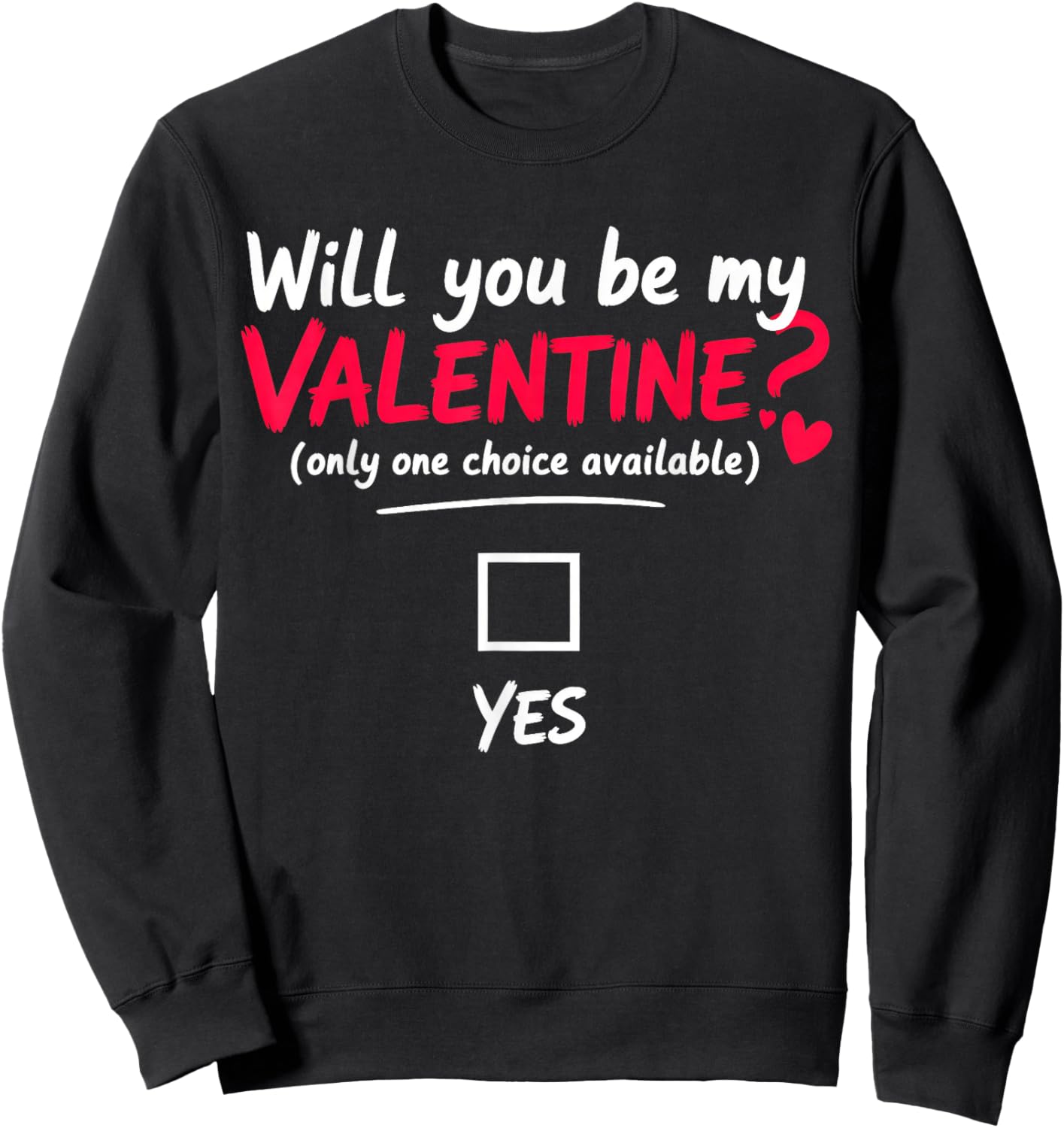 Will You be My Valentine, only one Choice Available Sweatshirt - Sweatshirt | Black