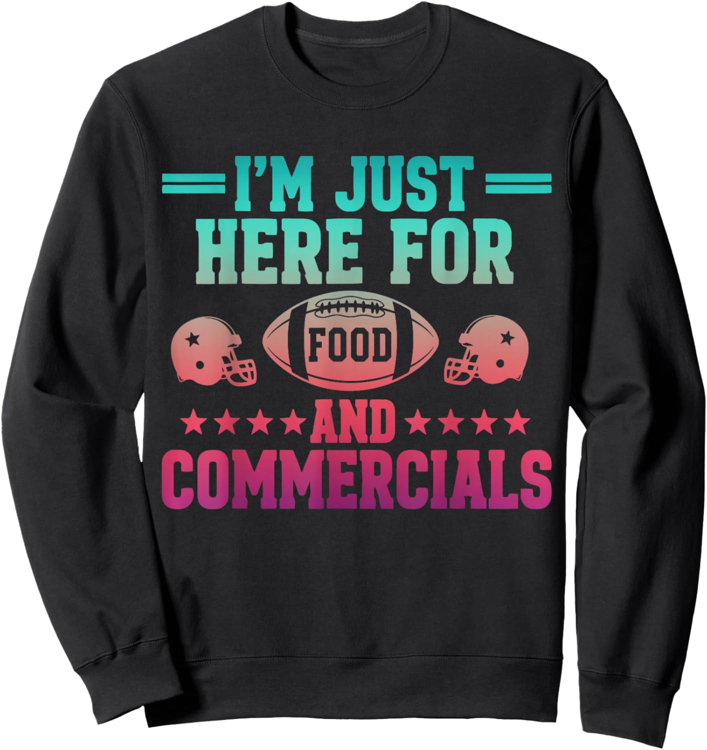 I'm Just Here for Food & Commercials Football Game Day Fans Sweatshirt - Sweatshirt | Black
