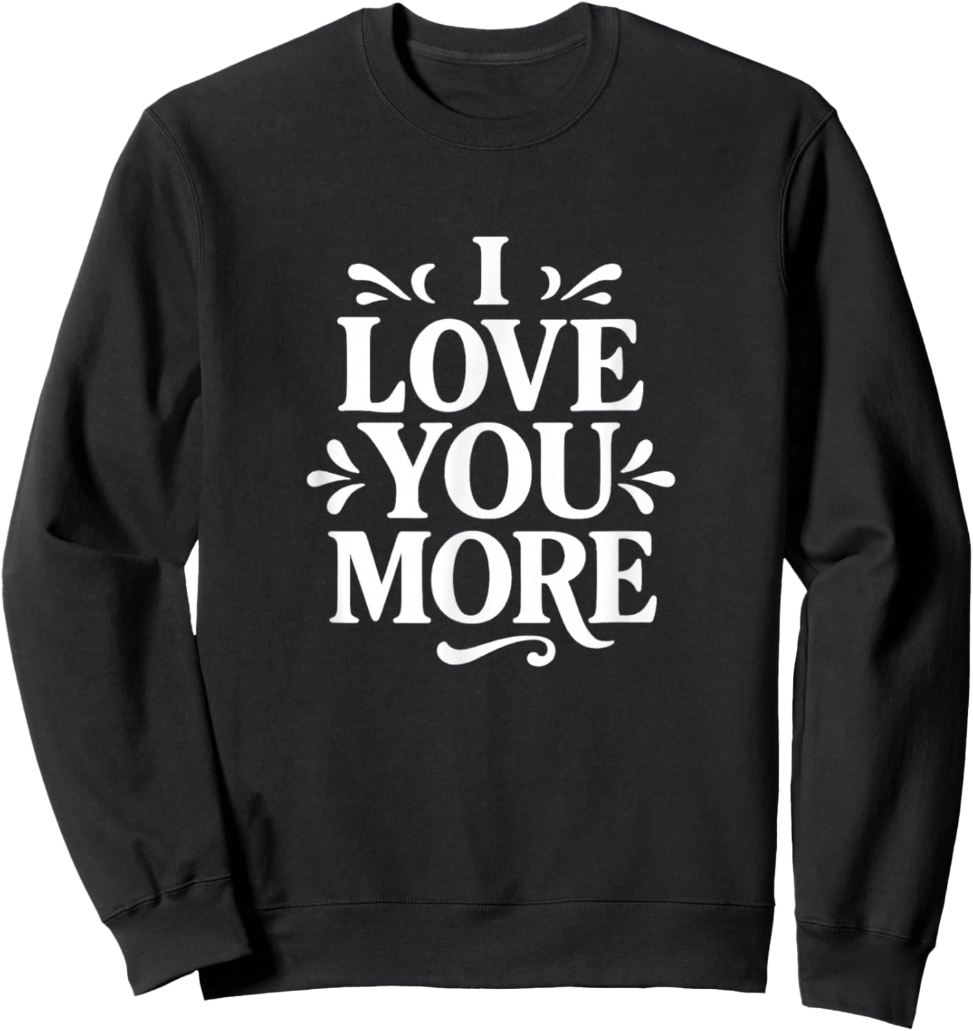 I Love You More Sweatshirt - Sweatshirt | Black