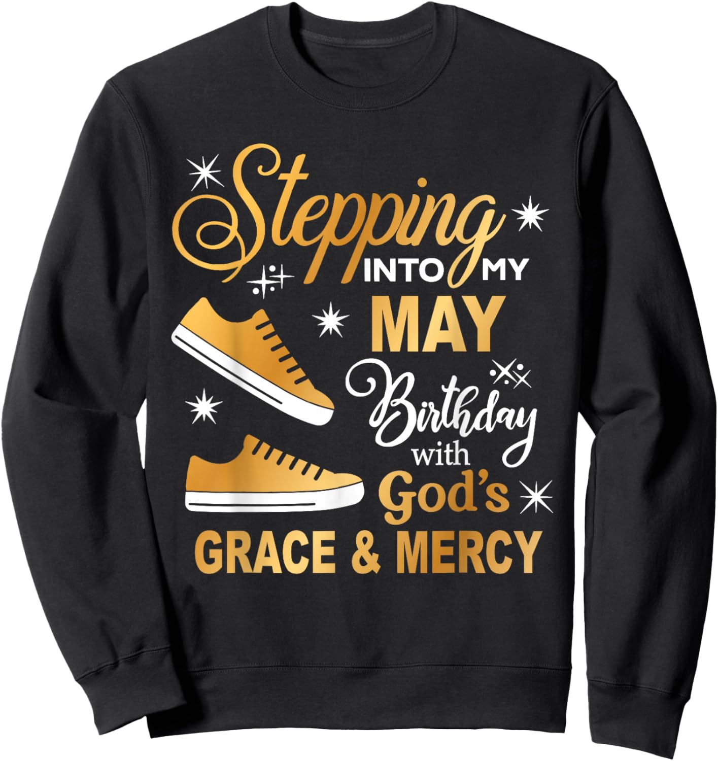 Stepping Into My May Birthday with God Grace Mercy Sneakers Sweatshirt - Sweatshirt | Black