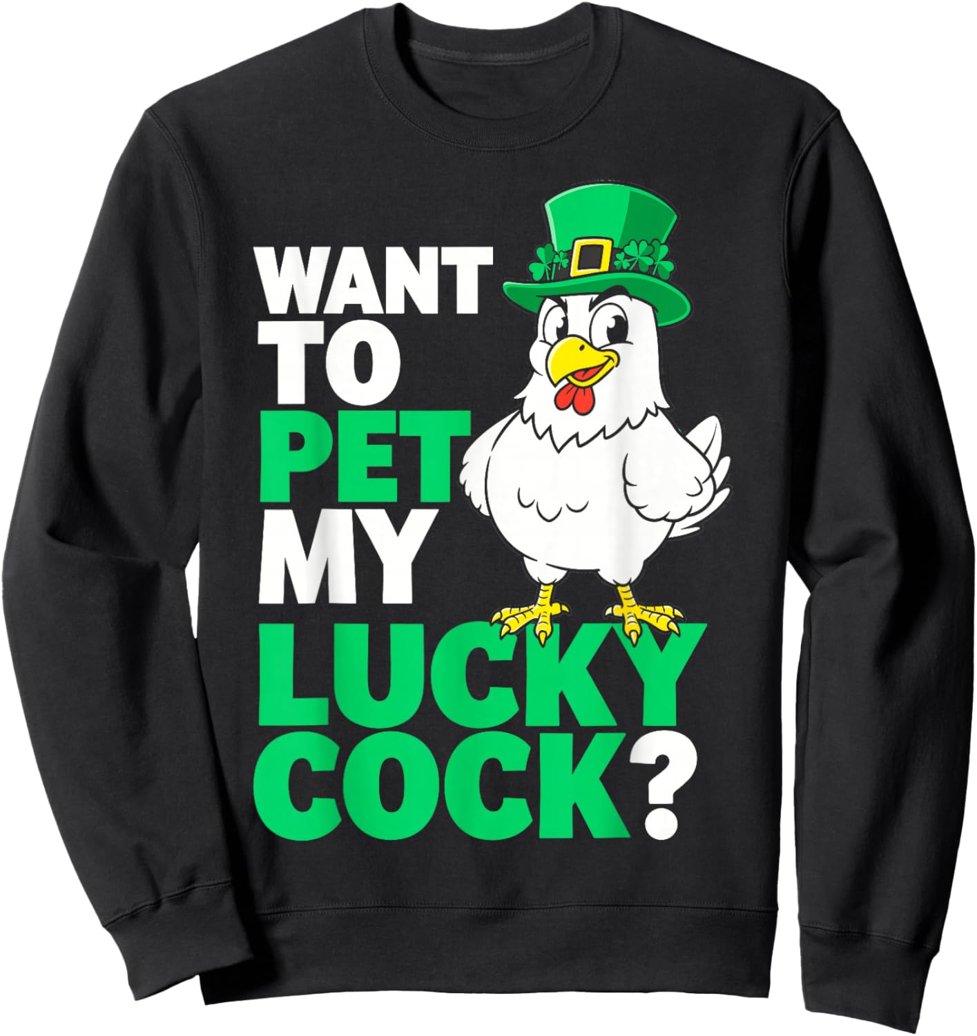 Funny St.Patrick’s Day Want to Pet My Lucky Cock Leprechaun Sweatshirt - Sweatshirt | Black