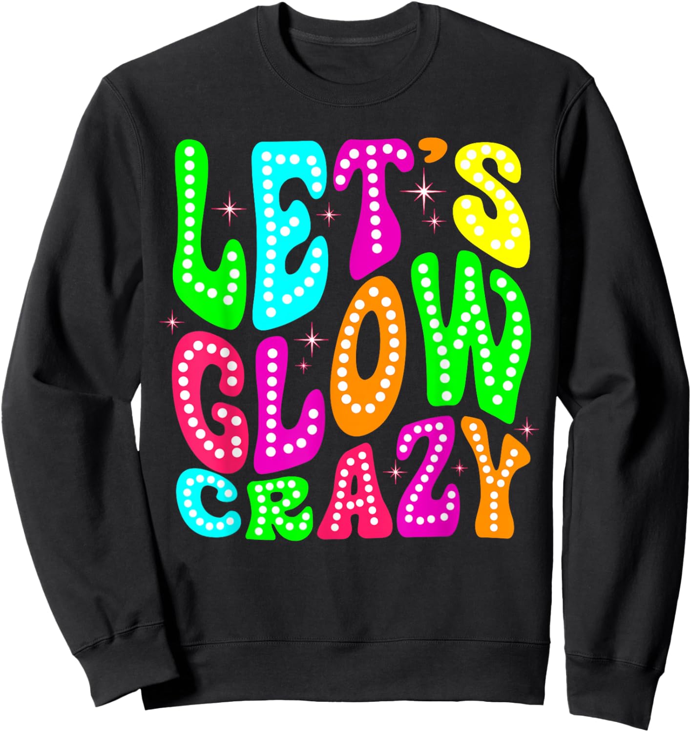80s Group Team Party Lets Crazy Colorful Quote Glowing Sweatshirt - Sweatshirt | Black