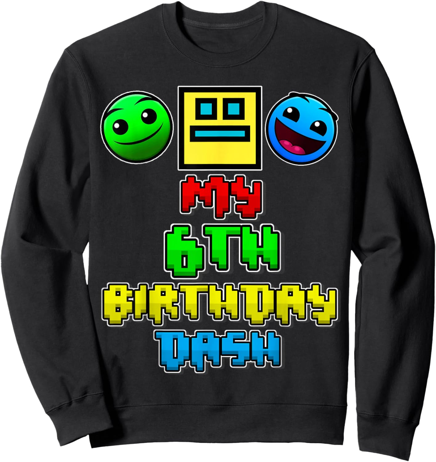 My 6th Birthday Dash Video Game Theme Kids 6 Party Geometry Sweatshirt - Sweatshirt | Black