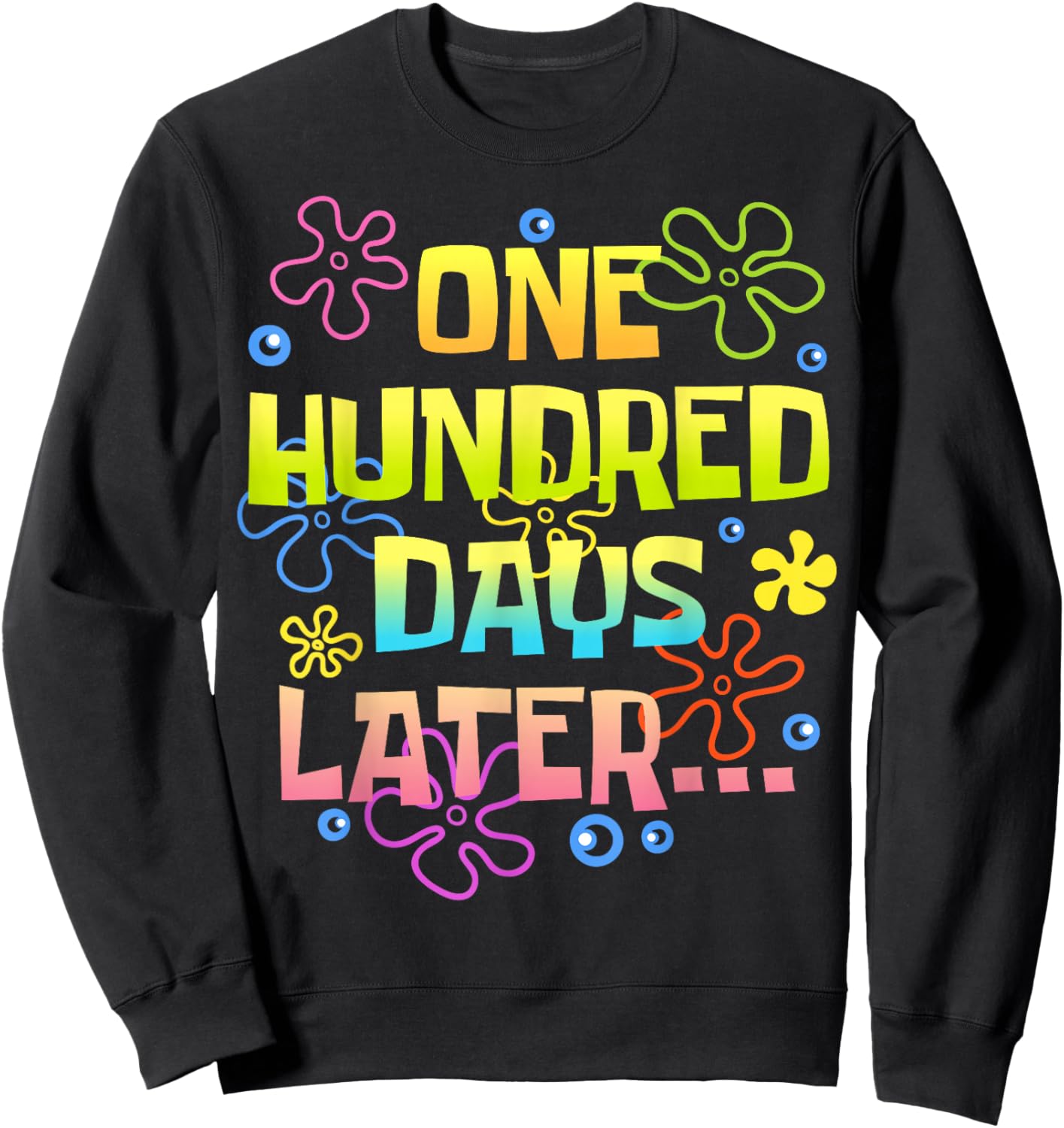 One Hundred Days Later Funny 100 Days of School Teacher Kids Sweatshirt - Sweatshirt | Black