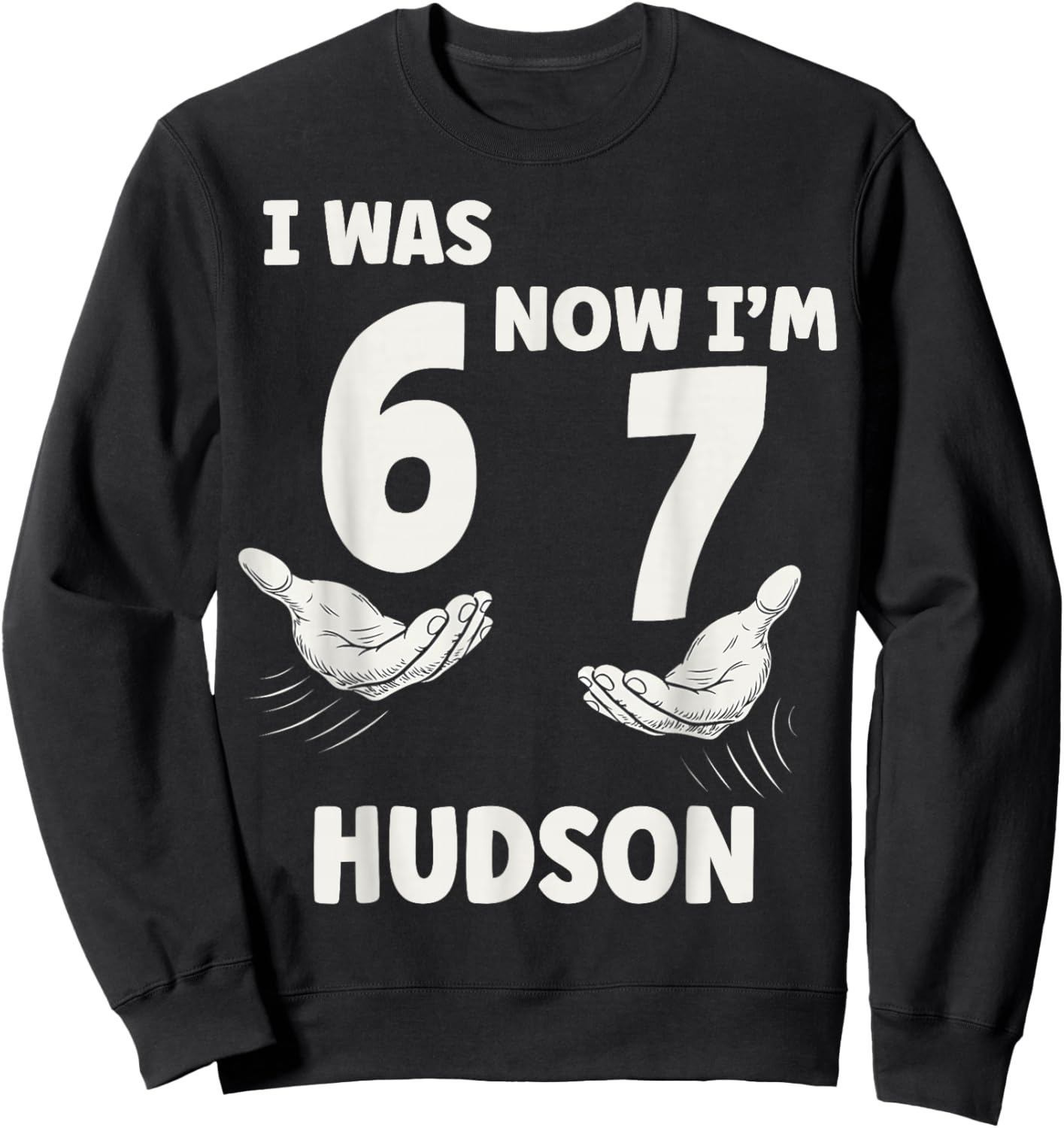 Hudson Personalized I was 6 Now I'm 7 Birthday Boy Bday Sweatshirt - Sweatshirt | Black