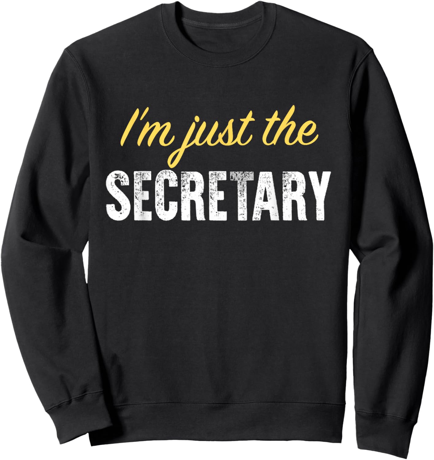I’m just The Secretary - Funny Sweatshirt - Sweatshirt | Black