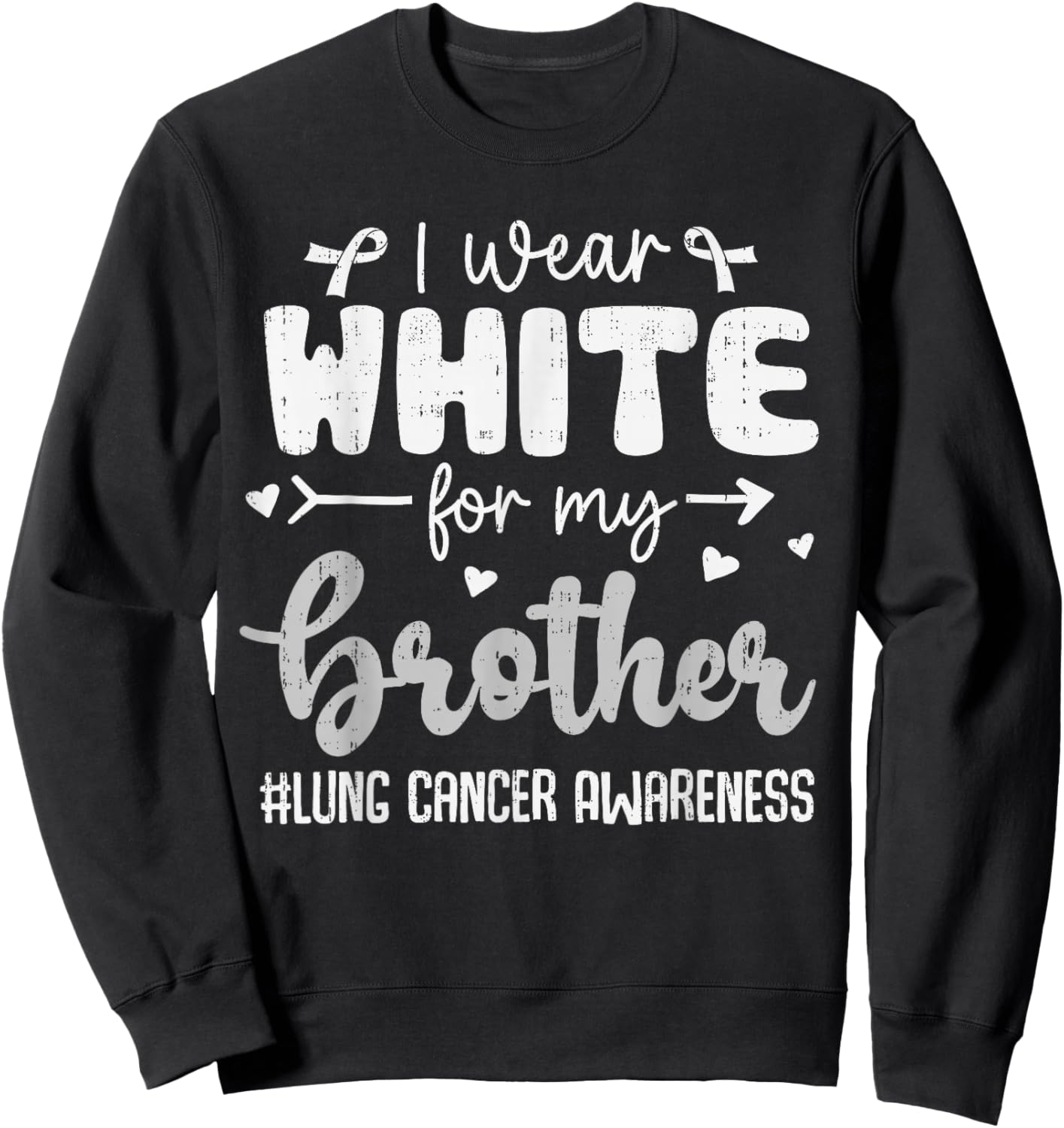 I Wear White for Brother Lung Cancer Awareness White Ribbon Sweatshirt - Sweatshirt | Black