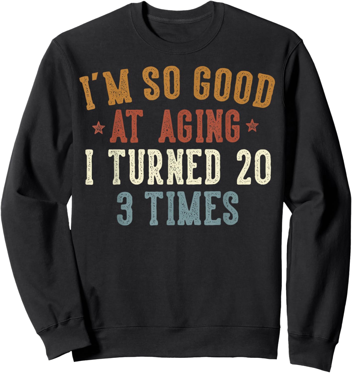 Im So Good at Aging I Turned 20 3 Times 60-Year-Old Birthday Sweatshirt - Sweatshirt | Black