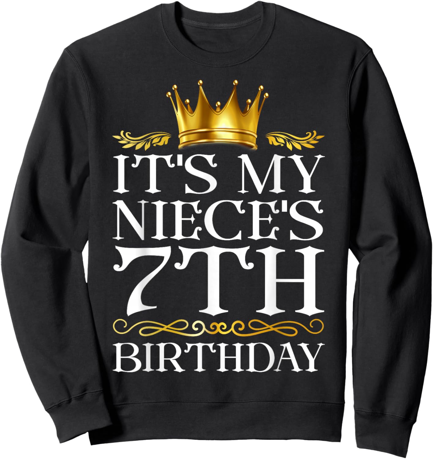 It's My Niece's 7th Birthday Happy Birthday 7 Years Old Sweatshirt - Sweatshirt | Black