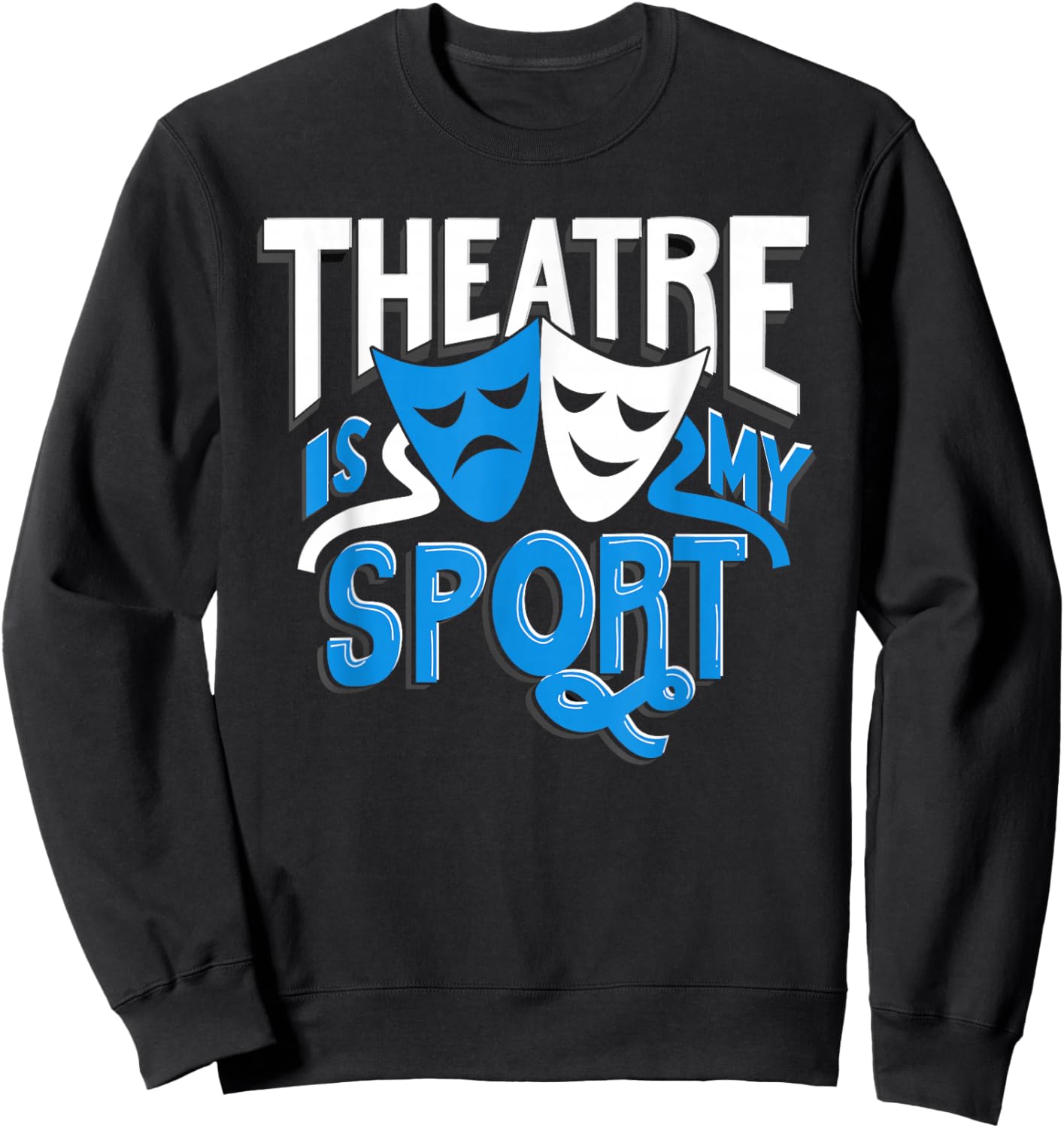 Theatre is My Sport Men Kids Women Funny Theatre Sweatshirt - Sweatshirt | Black