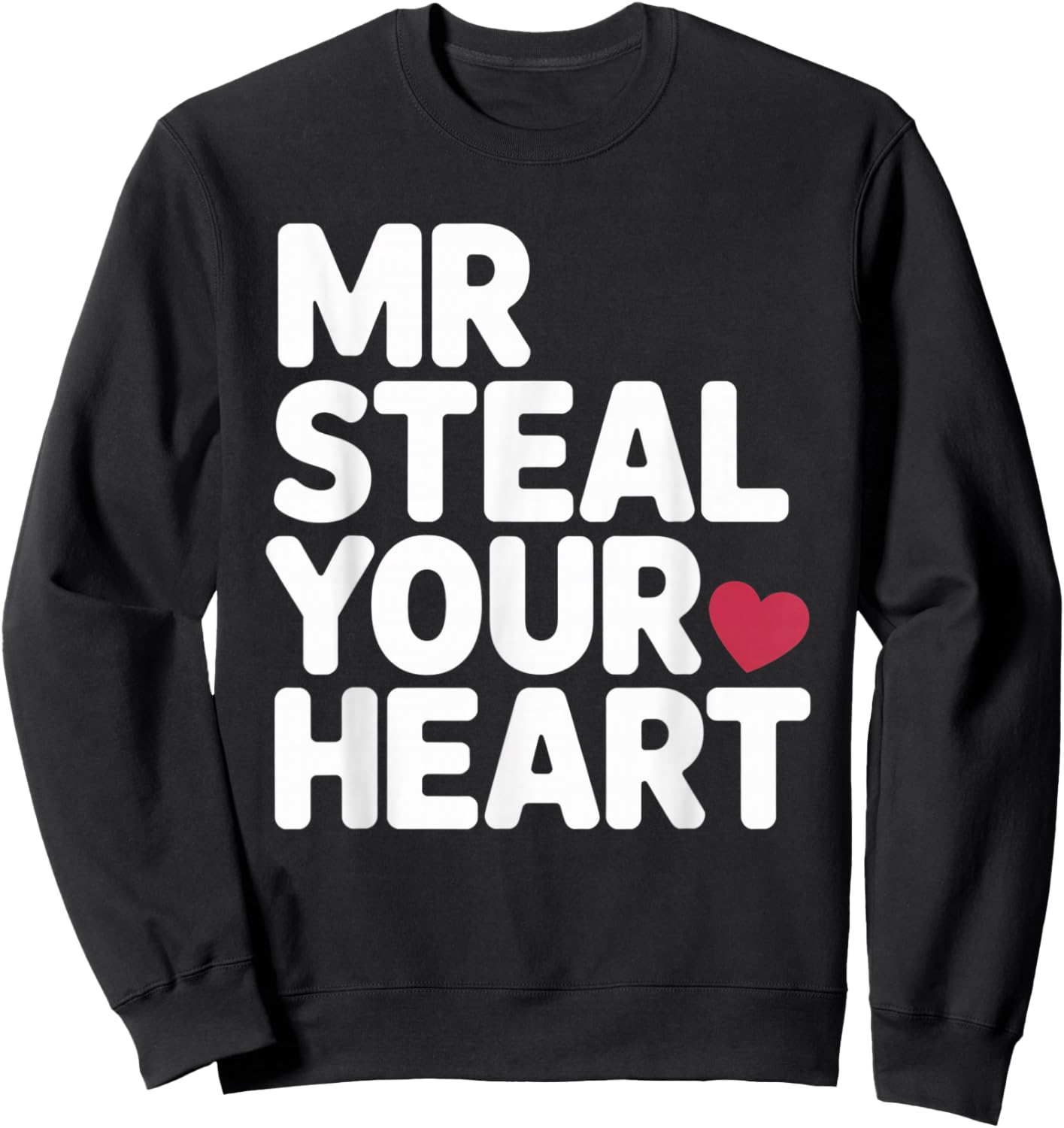 Mr Steal Your Heart Funny Valentine Love Vibe for Couples Sweatshirt - Sweatshirt | Black
