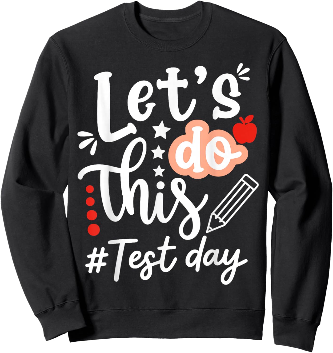 Lets Do This Test Day State Testing Teacher Motivational Sweatshirt - Sweatshirt | Black