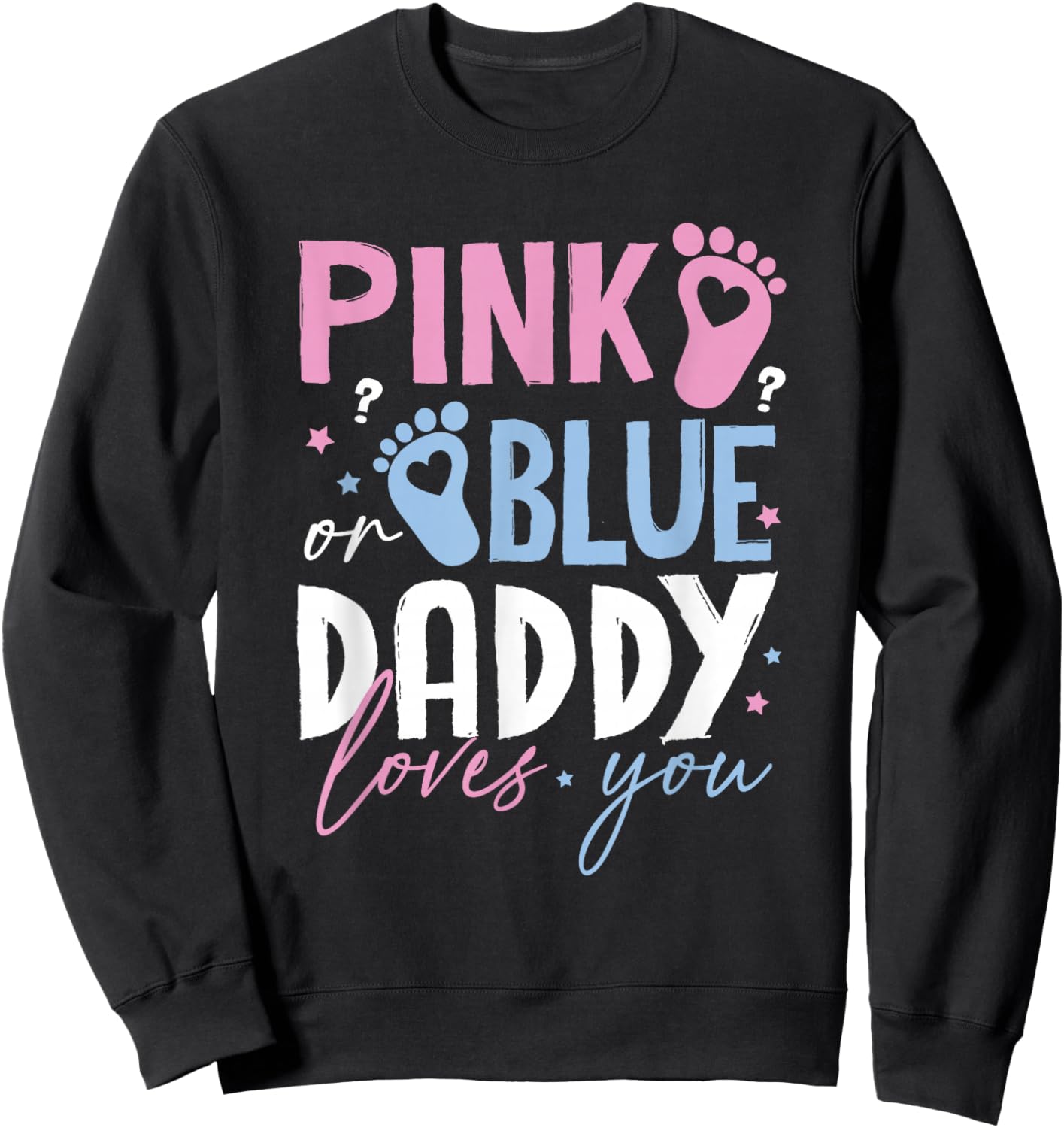 Pink or Blue Daddy Loves You Gender Reveal New Dad Father Sweatshirt - Sweatshirt | Black