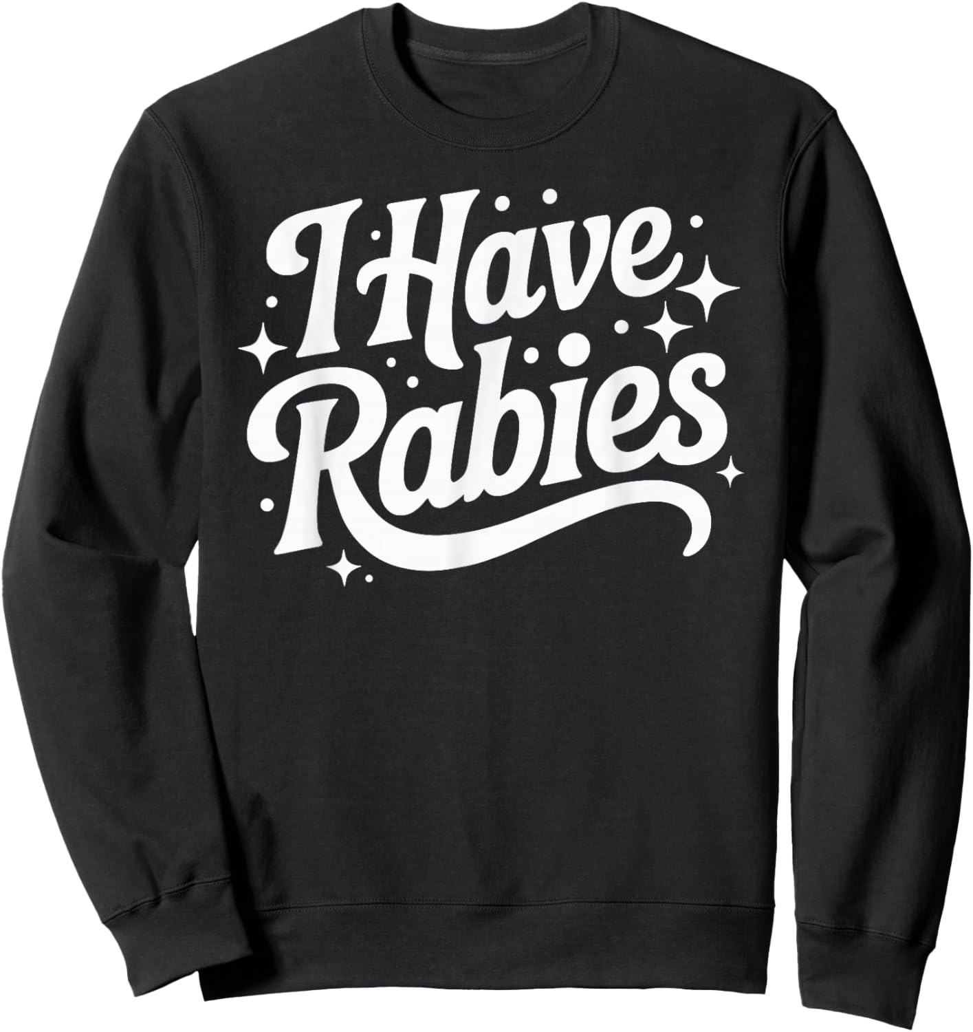 I Have Rabies Funny Quote Woman Sweatshirt - Sweatshirt | Black