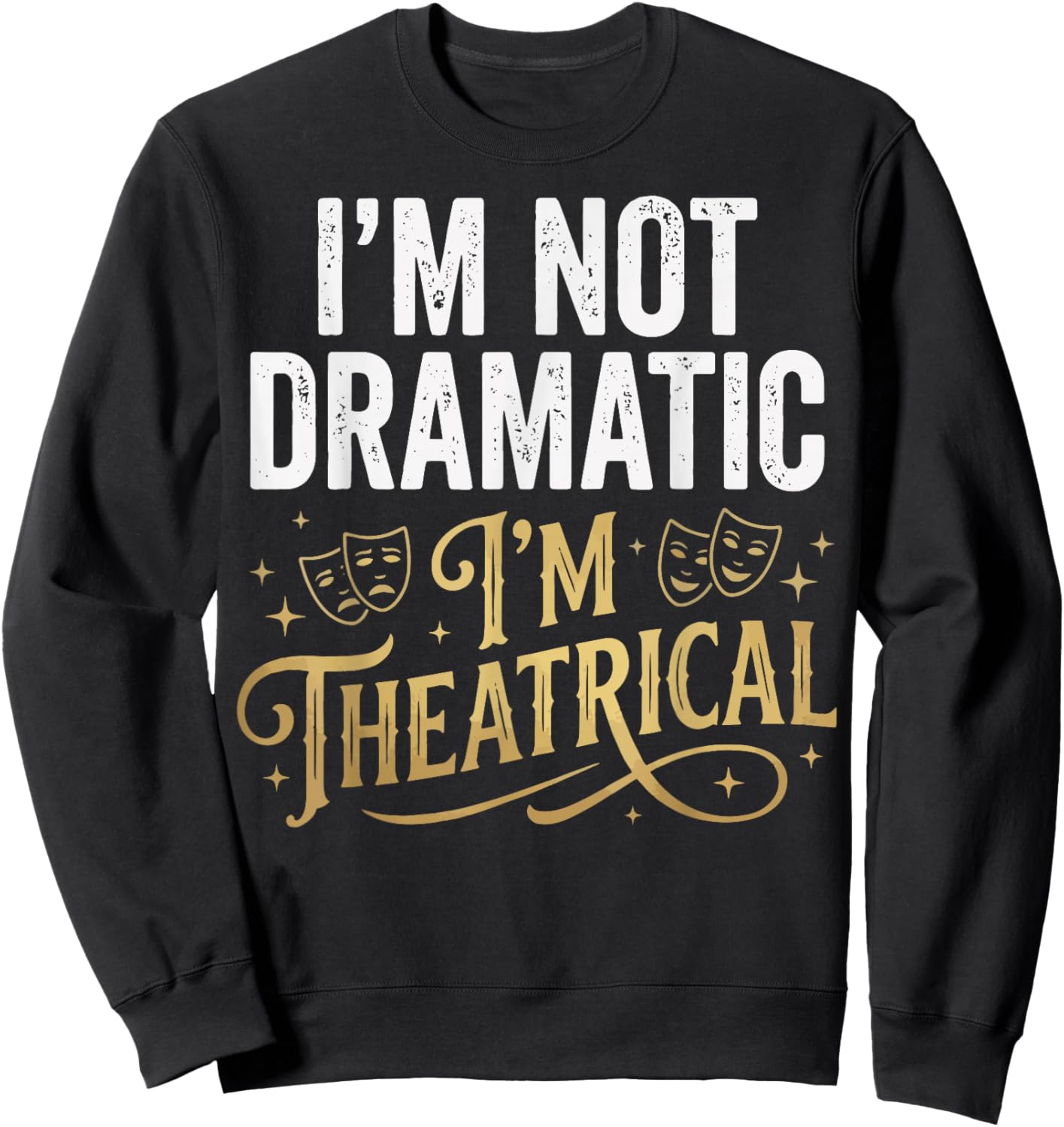 I'm Not Dramatic I'm Theatrical Sweatshirt - Sweatshirt | Black