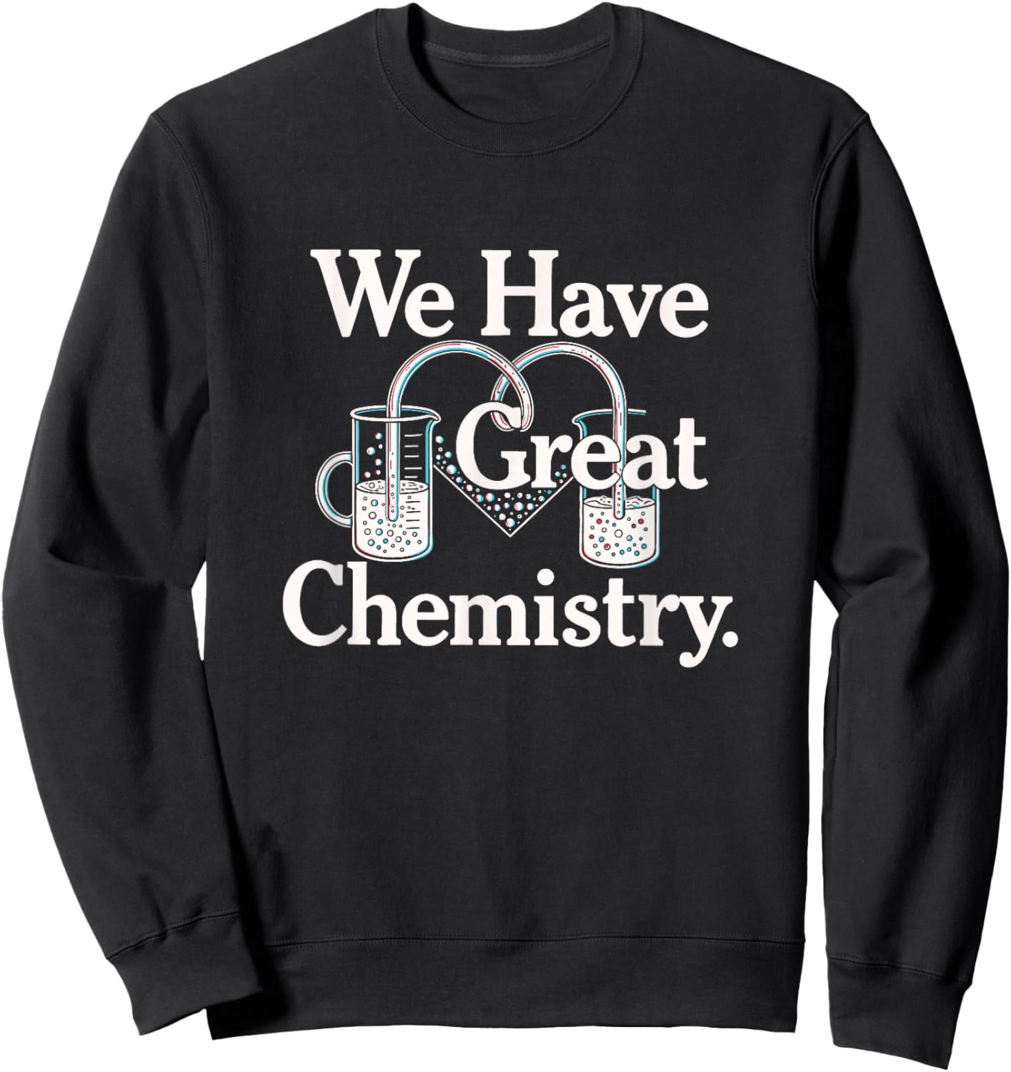 We Have Great Chemistry Romance Novelty Sweatshirt - Sweatshirt | Black