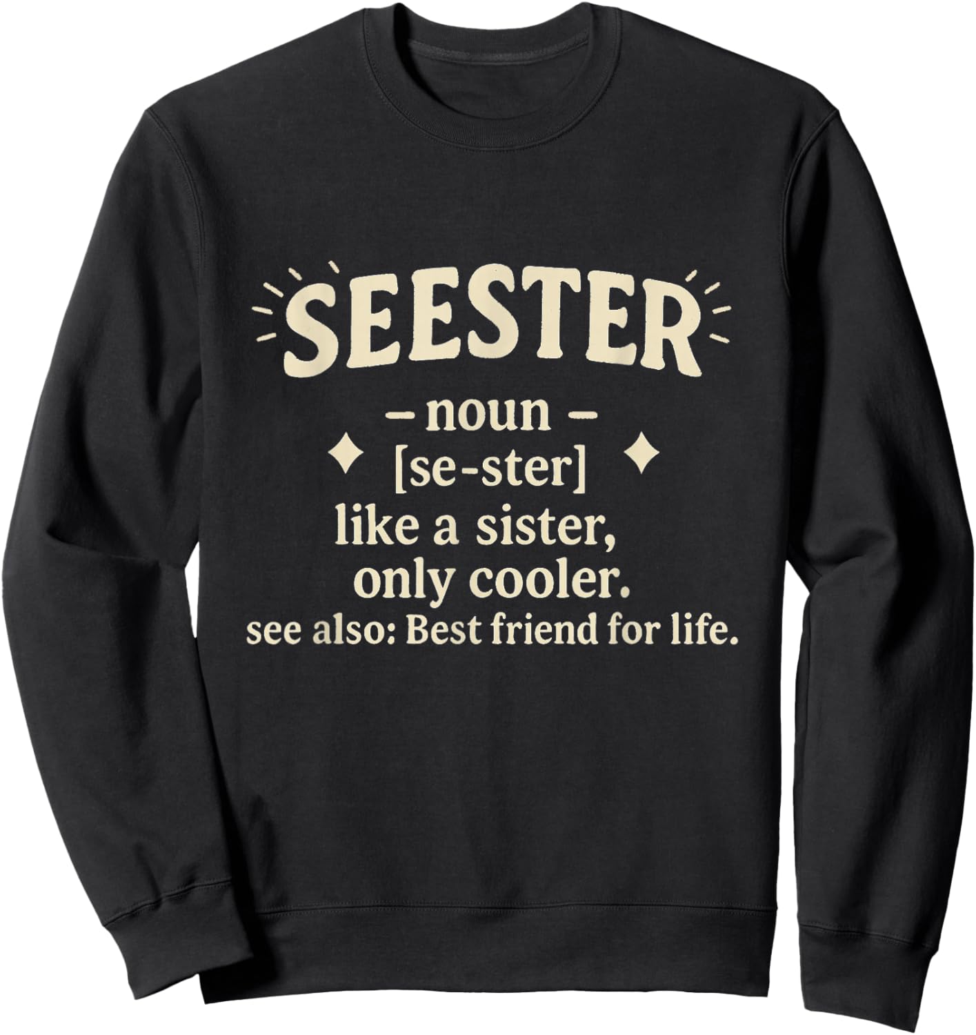 Seester Noun Like A Sister Only Cooler Best Friend for Life Sweatshirt - Sweatshirt | Black