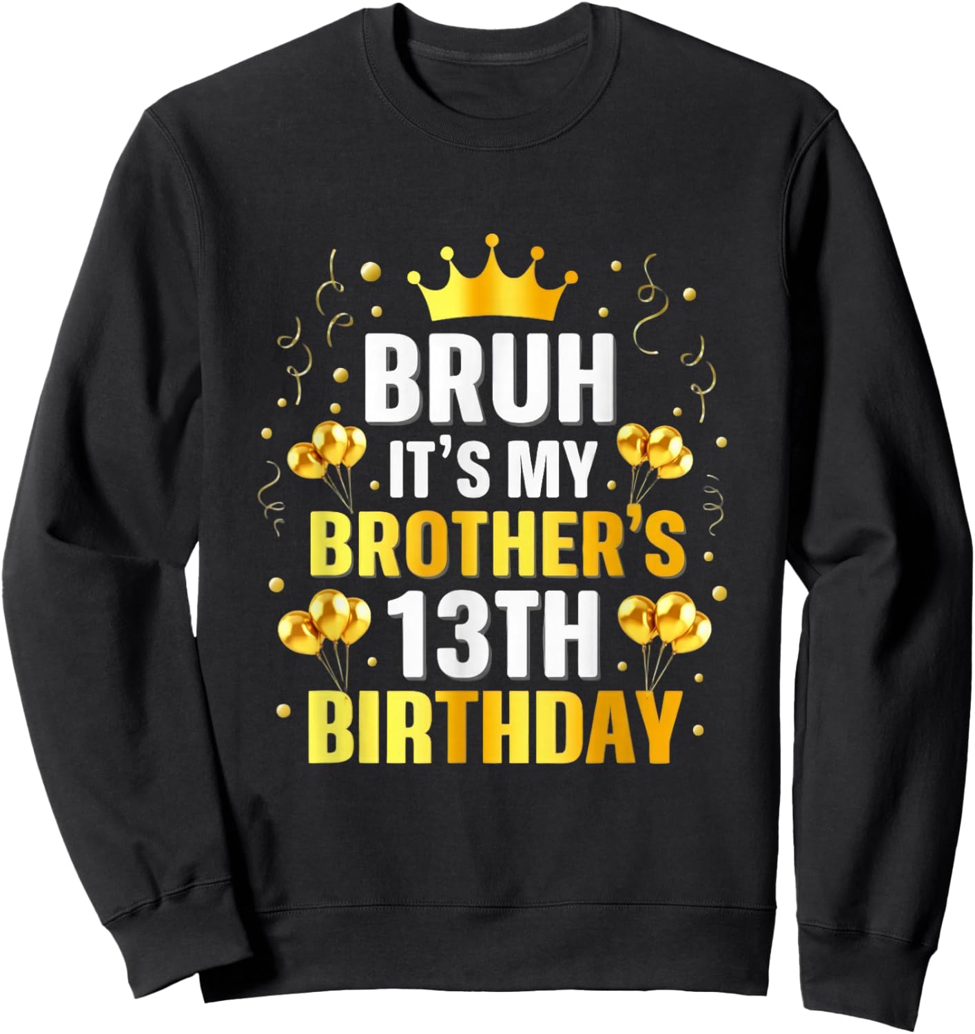 Bruh Its My Brothers 13th Birthday Crown Birthday Design Sweatshirt - Sweatshirt | Black