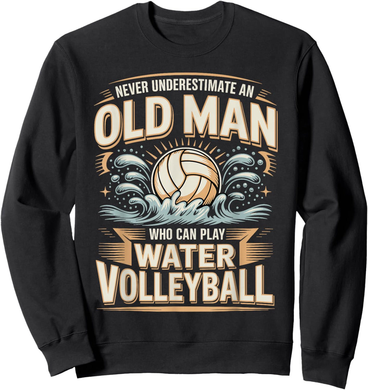 Never Underestimate an Old Man Water Volleyball Sweatshirt - Sweatshirt | Black