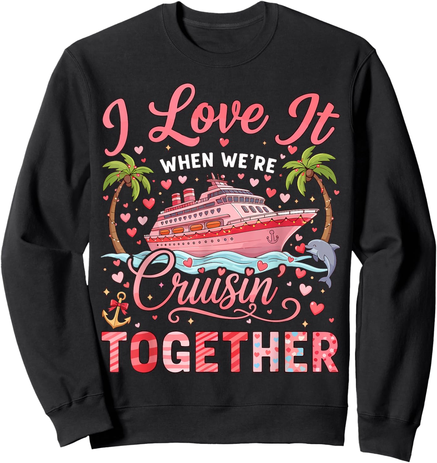 I Love It When We're Cruising Together Cruise Valentine Sweatshirt - Sweatshirt | Black