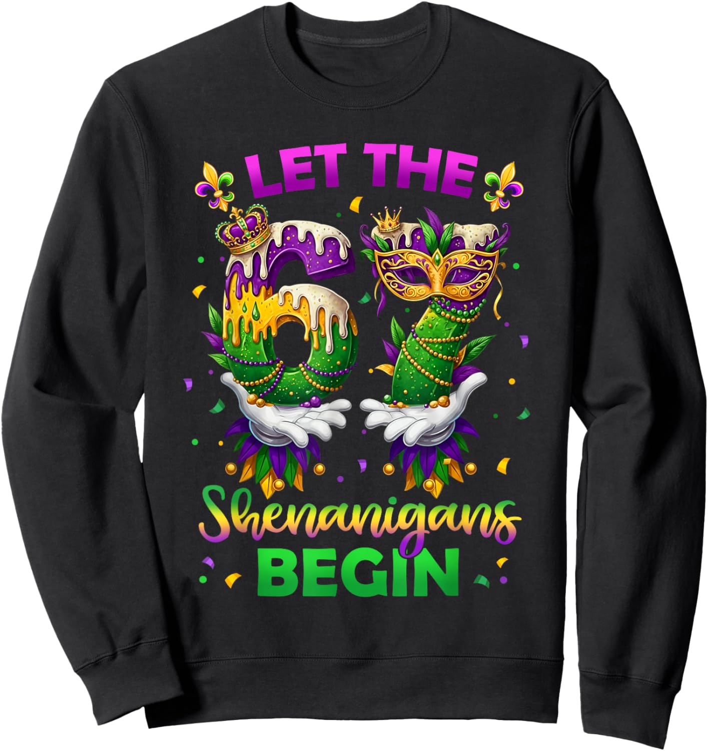 Let The 67 Shenanigans Begin Funny 6 7 Six Seven Mardi Gras Sweatshirt - Sweatshirt | Black