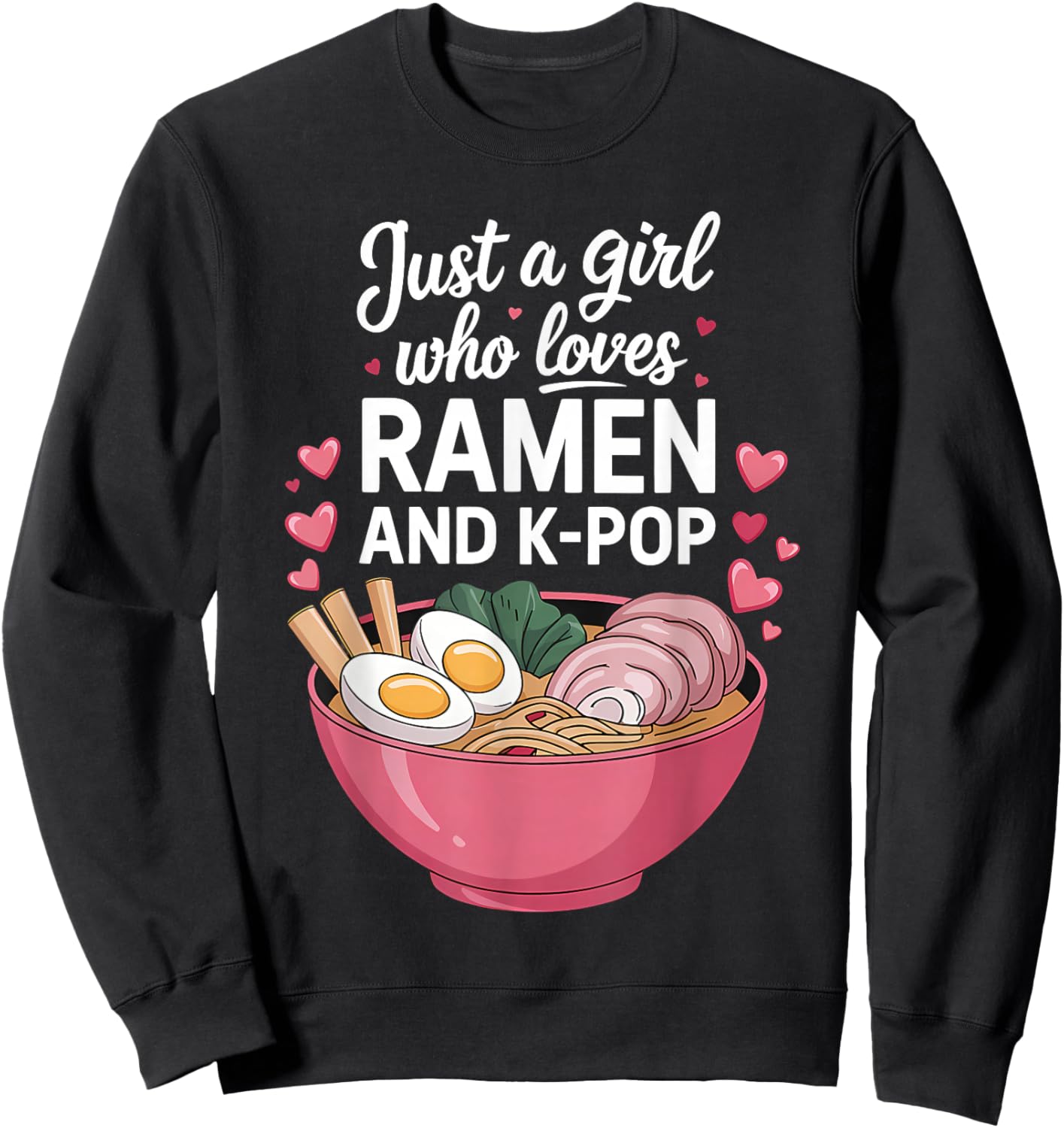 Just A Girl Who Loves Ramen and K-Pop Girl Kpop K Pop Sweatshirt - Sweatshirt | Black