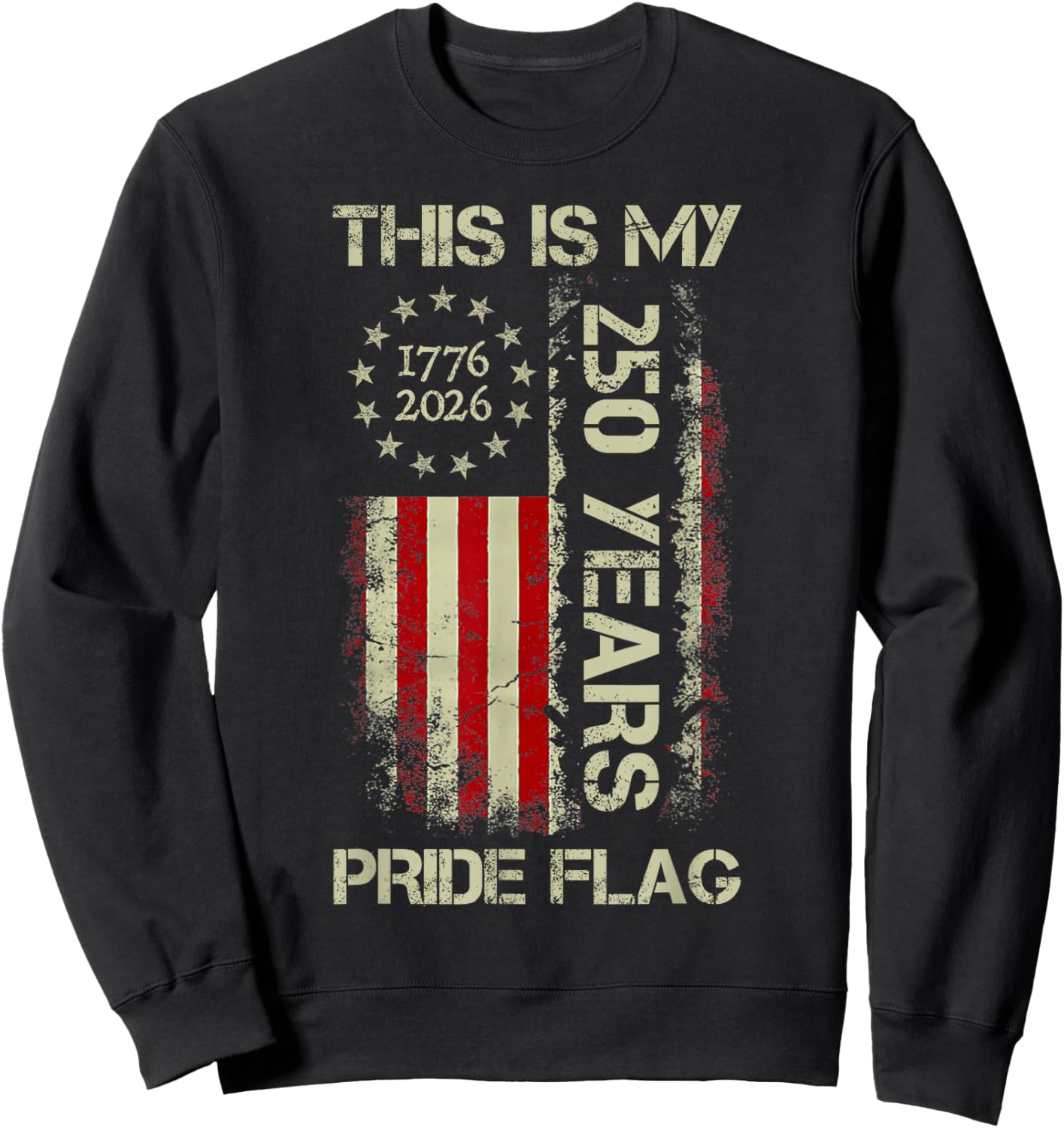 This is My Pride Flag 250 Years 1776-2026 250th Birthday USA Sweatshirt - Sweatshirt | Black