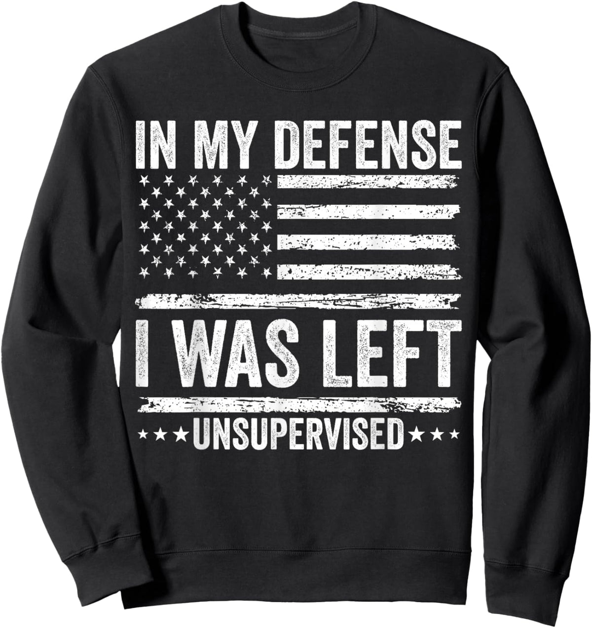 Funny in My Defense I was Left Unsupervised Quote Saying Sweatshirt - Sweatshirt | Black