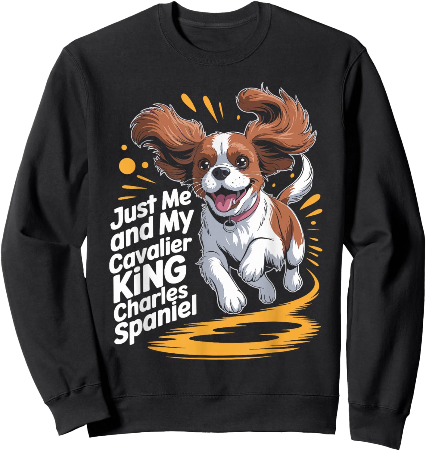 Cute Dog Breed Just Me and My Cavalier King Charles Spaniel Sweatshirt - Sweatshirt | Black