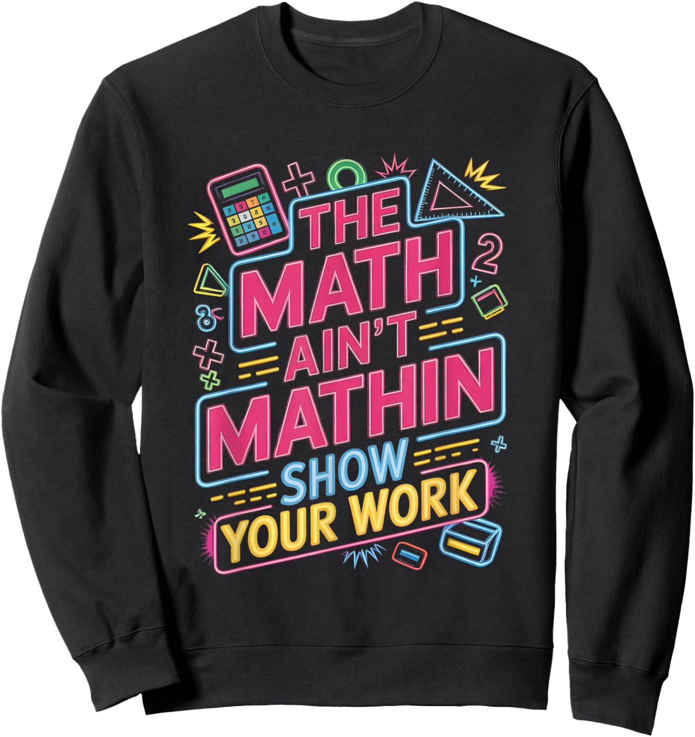 The Math Ain't Mathin Show Your Work Teacher Sweatshirt - Sweatshirt | Black