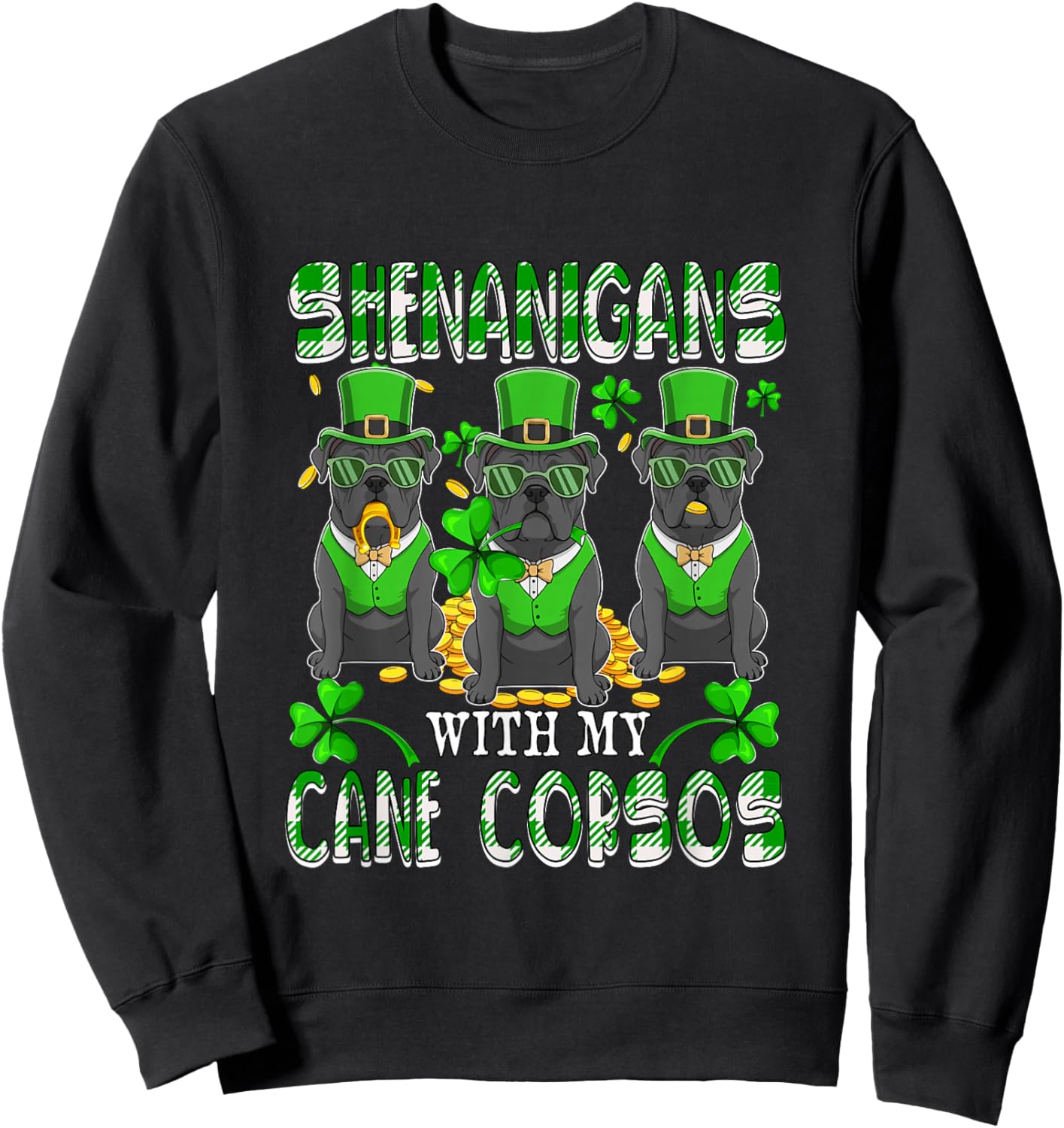 Shenanigans with Cane Corsos Patrick's Day Three Cute Dogs Sweatshirt - Sweatshirt | Black