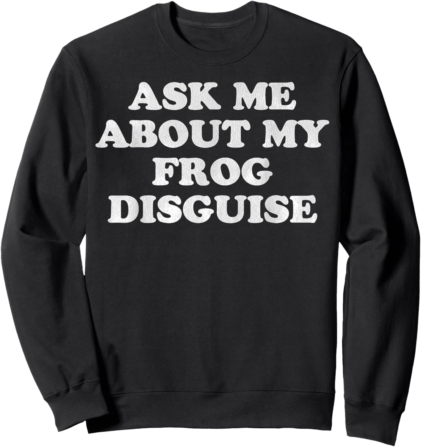 Vintage Funny Quote Ask Me About My Frog Classic Meme Sweatshirt - Sweatshirt | Black