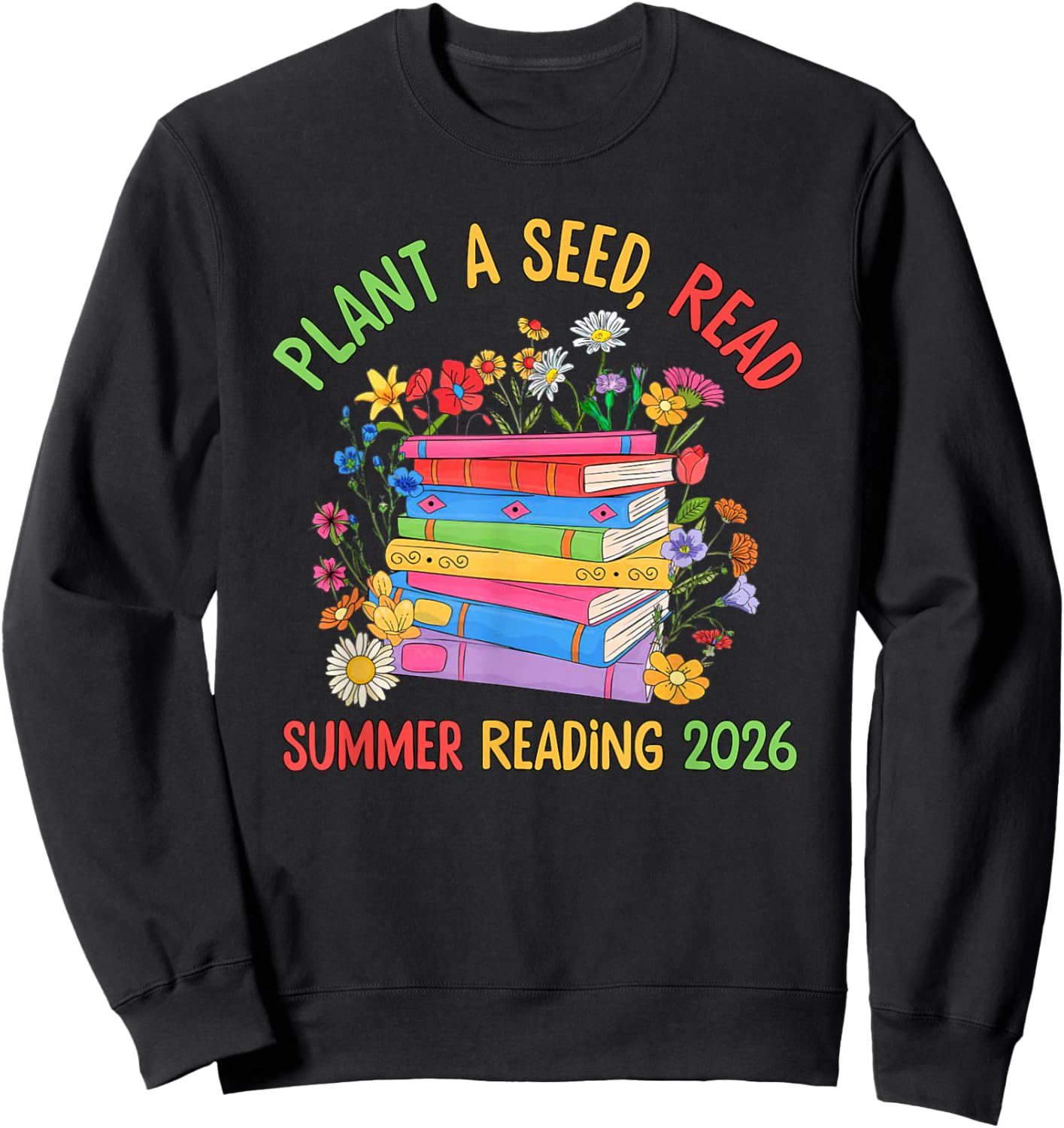Plant A Seed Read Summer Reading 2026 Librarian Books Floral Sweatshirt - Sweatshirt | Black