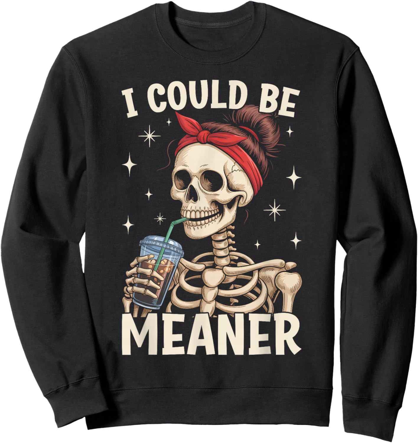 I Could Be Meaner Funny Skeleton Messy Bun Drinking Coffee Sweatshirt - Sweatshirt | Black