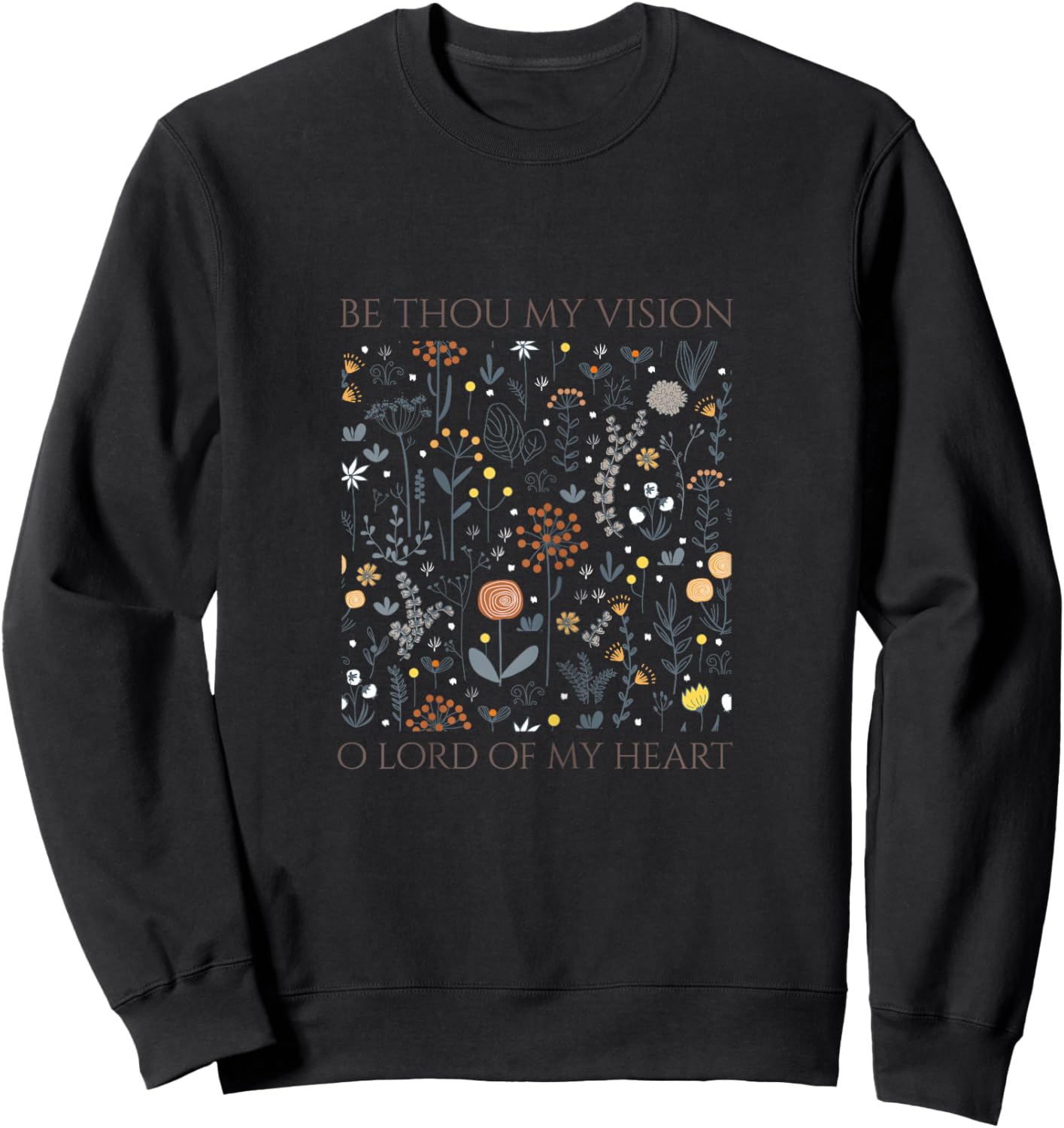 Be Thou My Vision O Lord of My Heart Sweatshirt - Sweatshirt | Black