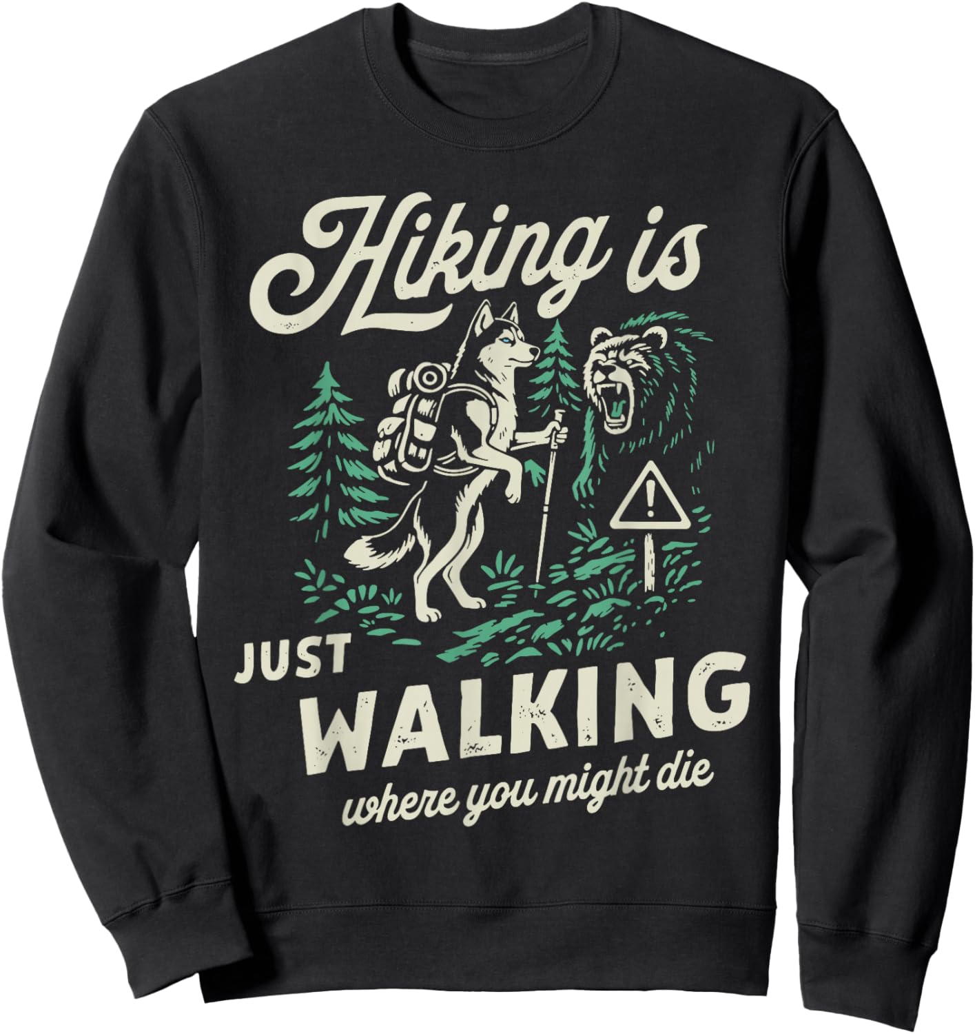 Funny Husky Hiking is Just Walking Where You Might Die Sweatshirt - Sweatshirt | Black