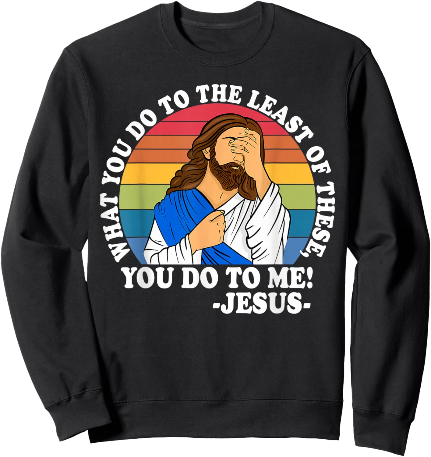 What You Do to The Least of These, You-Do-to Me! Christian Sweatshirt - Sweatshirt | Black