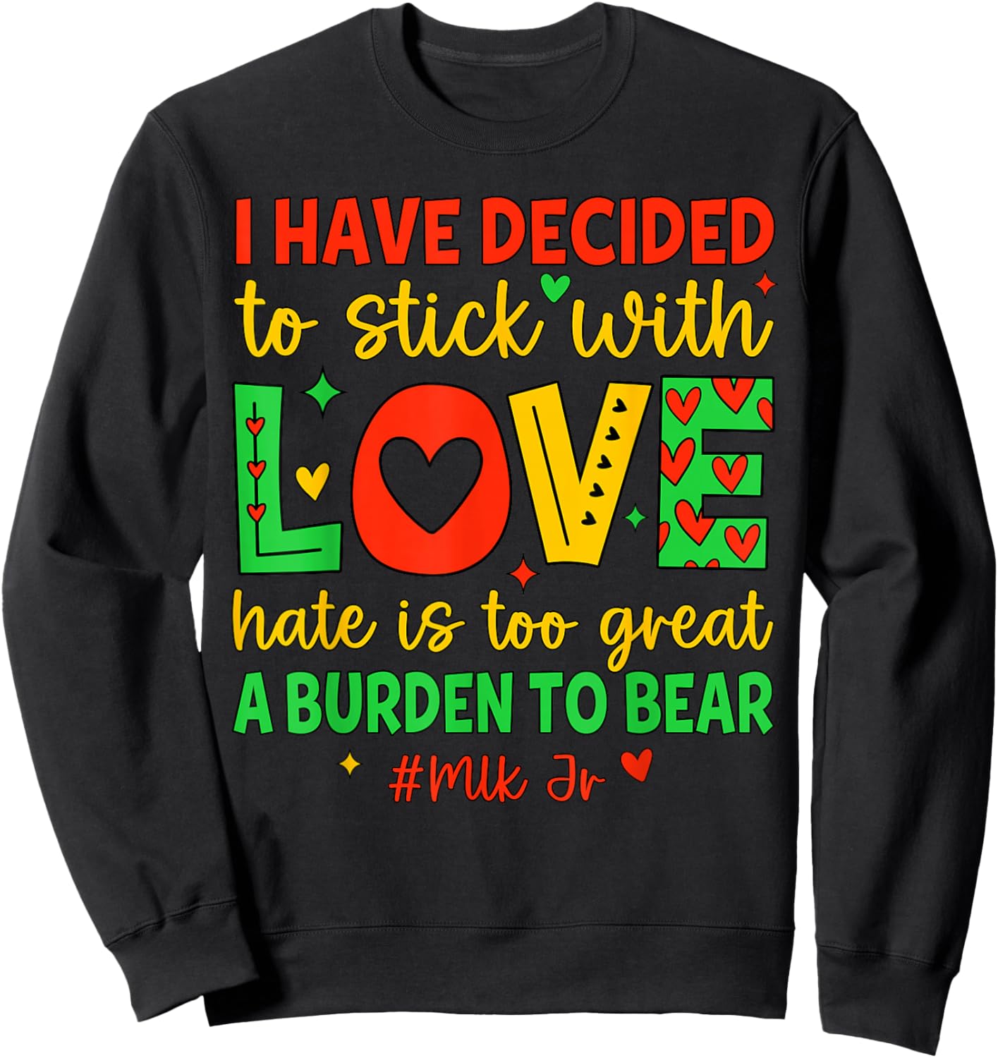 I Have Decided to Stick with Love Shirt Black History Month Sweatshirt - Sweatshirt | Black